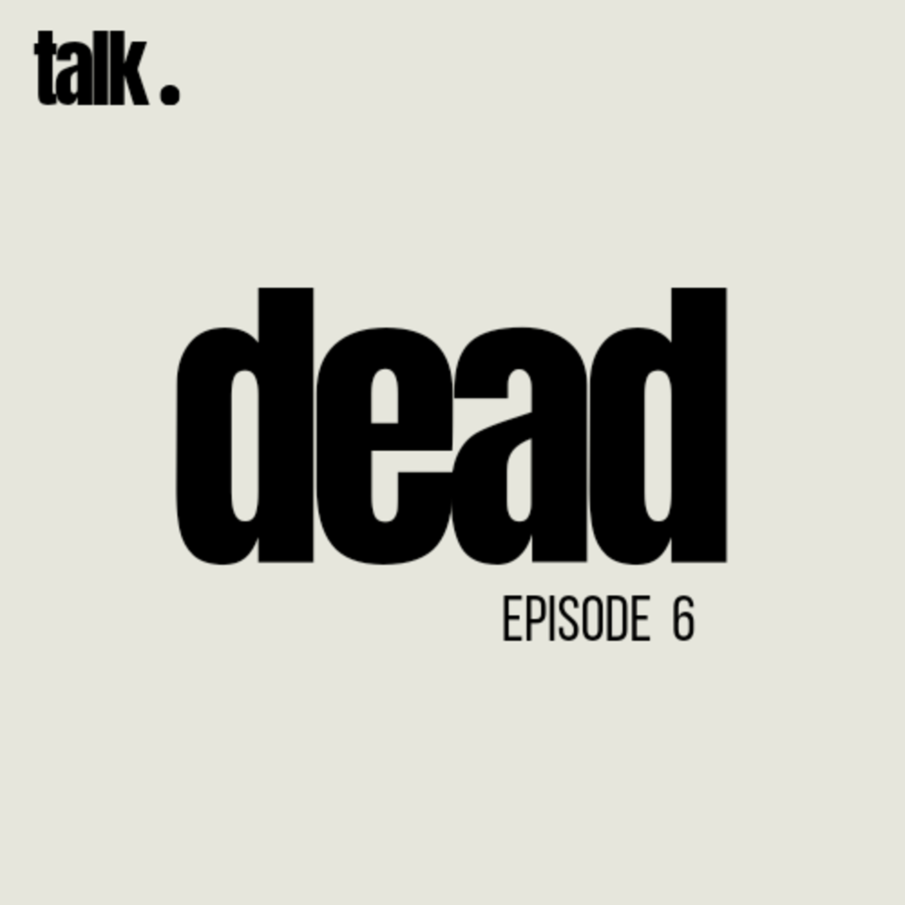 EP6 - Dead.
