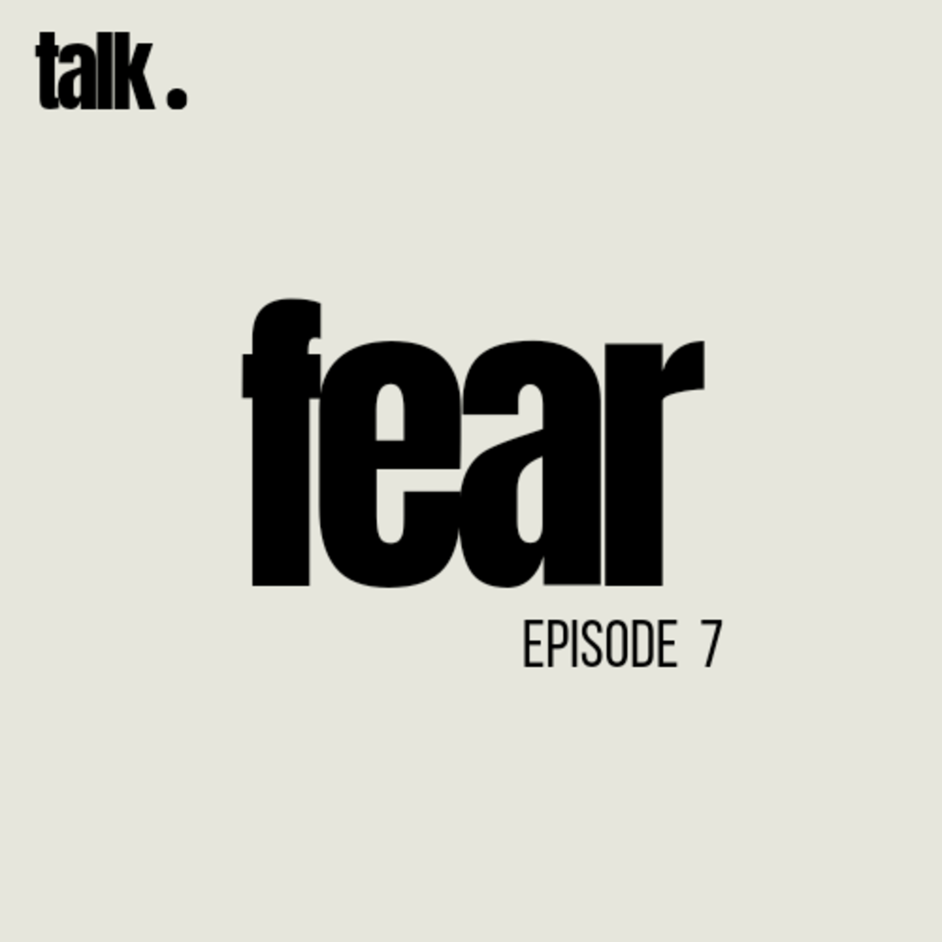 EP 7 - Fear.