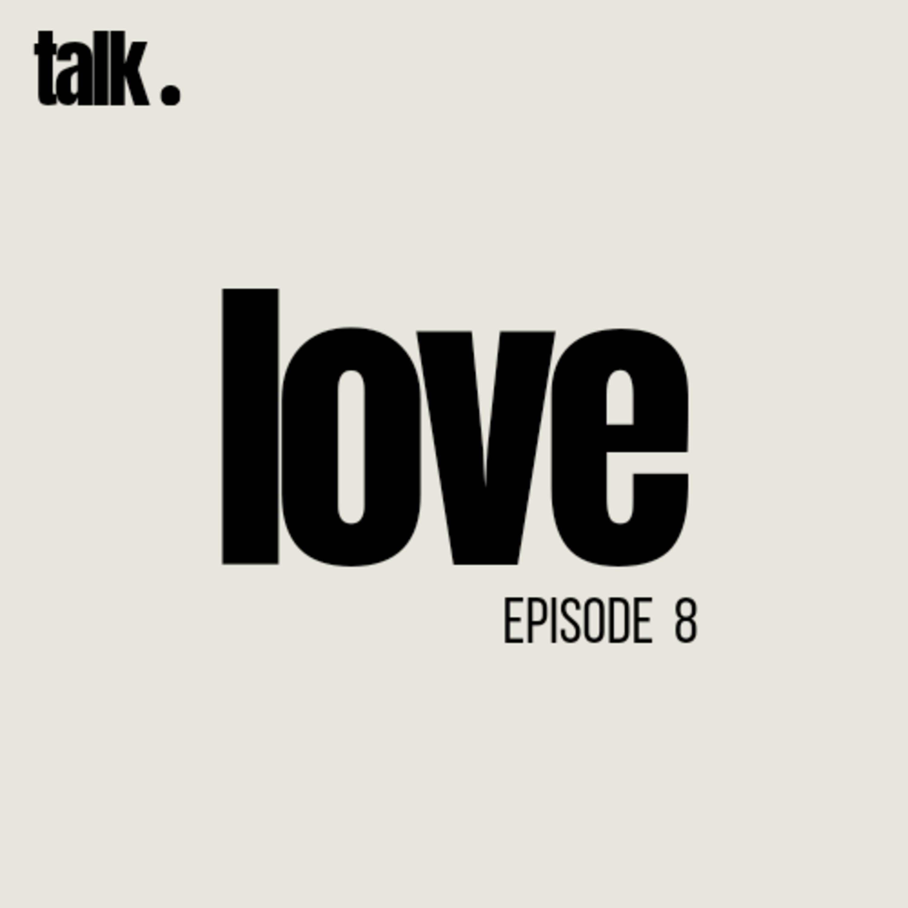 EP 8 - Love.