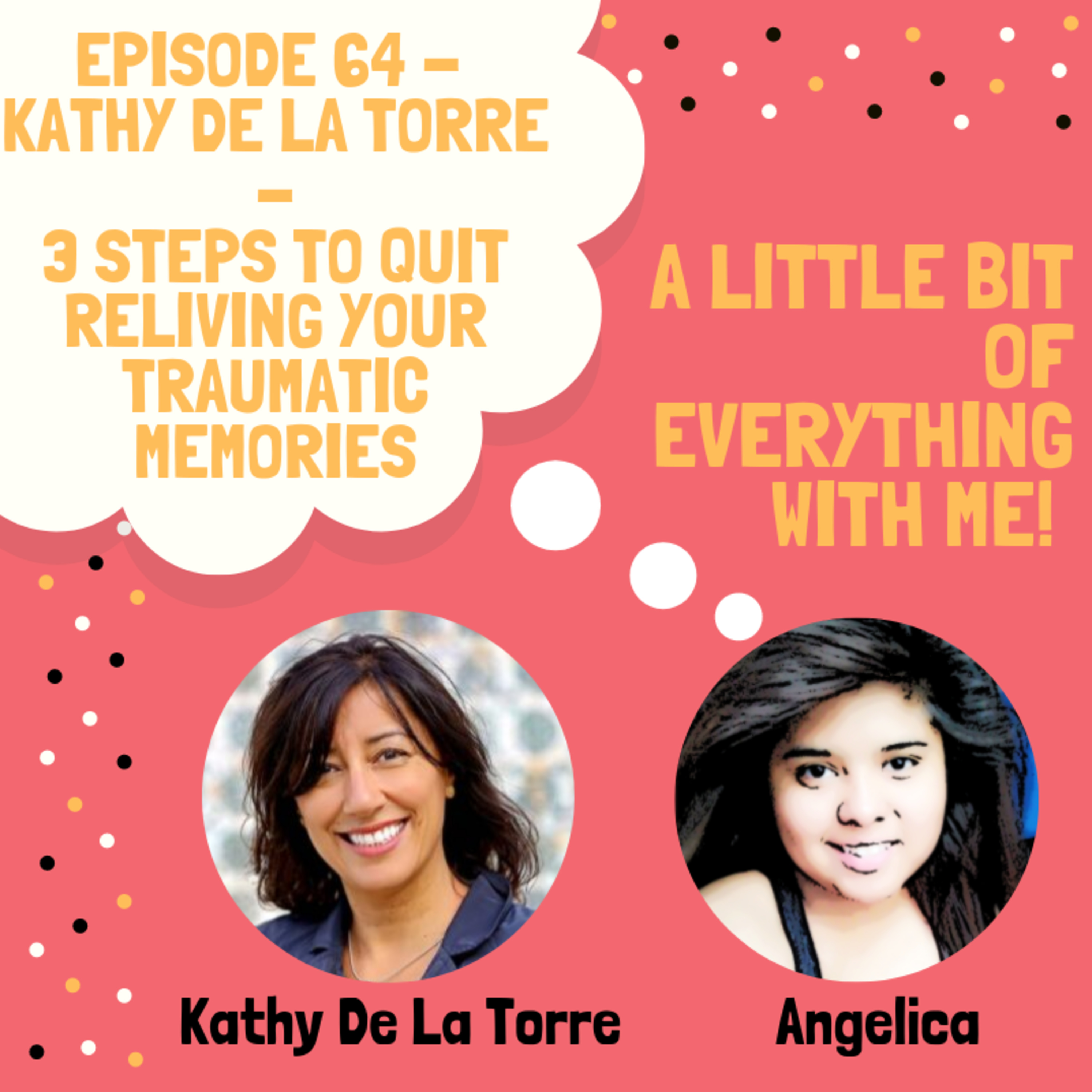 Kathy De La Torre - Quit Reliving Your Traumatic Memories! - From The Inspire Cafe Podcast