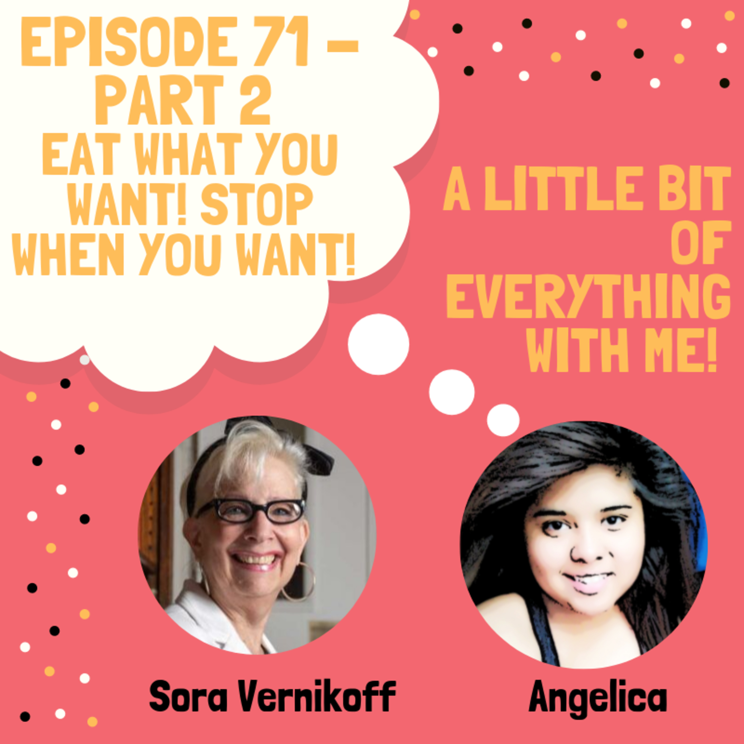 Special Guest: Part 2 With Sora Vernikoff - Author Of: Eat What You Want! Stop When You Want!