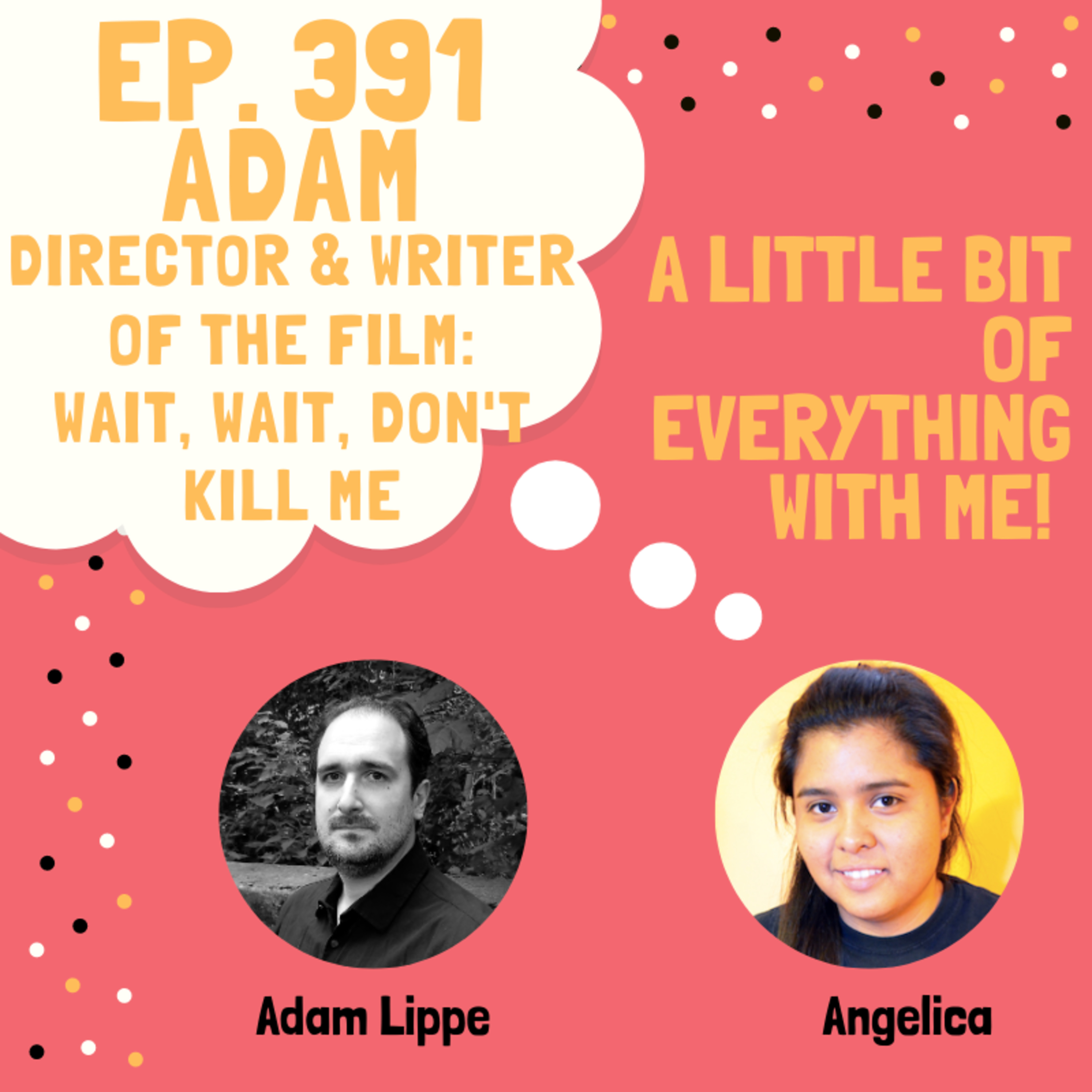 Adam Lippe - Director & Writer Of the Film: WAIT, WAIT, DON'T KILL ME