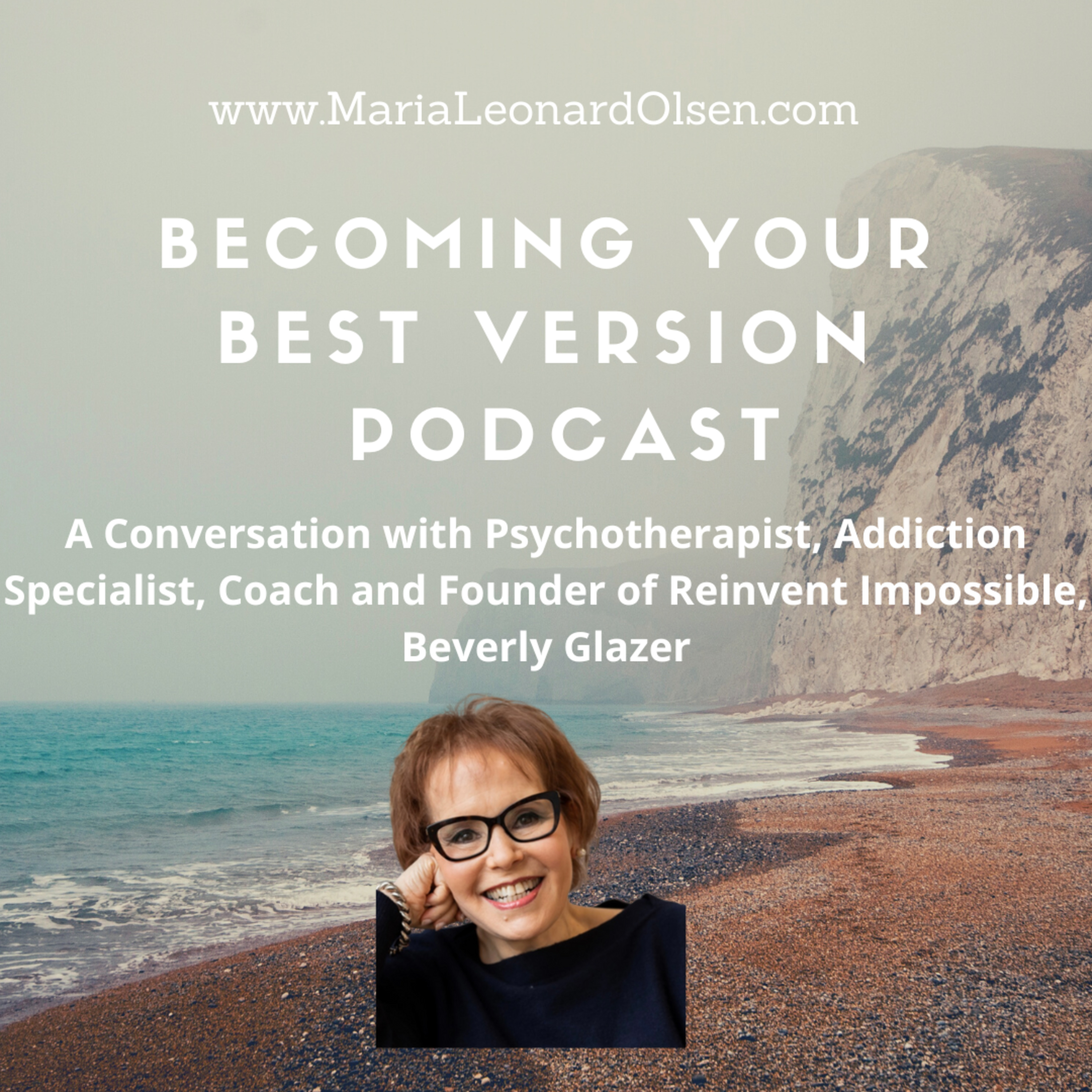 A Conversation with Psychotherapist, Addiction Specialist, Coach and Founder of Reinvent Impossible, Beverly Glazer episode artwork