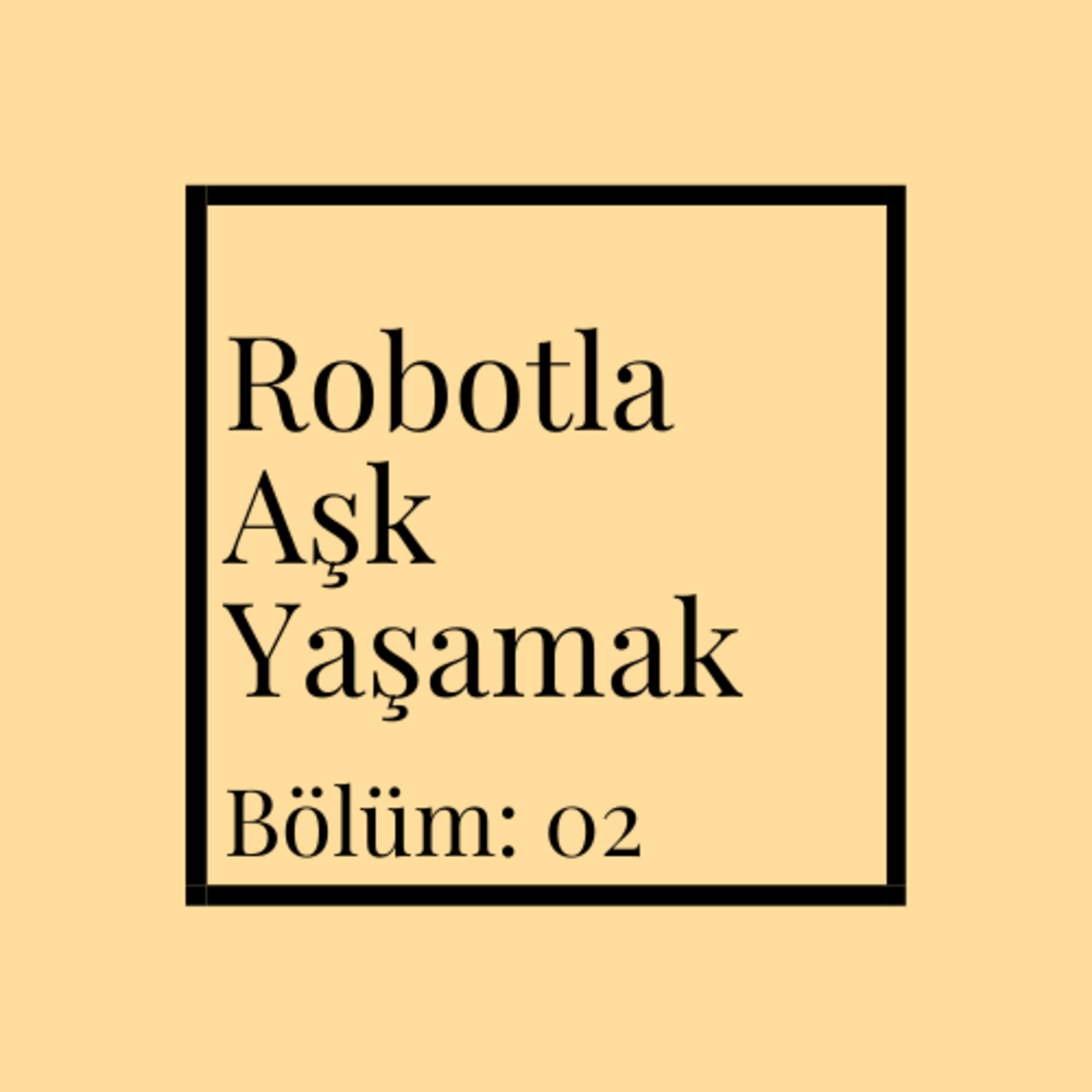 Robotla Aşk Yaşamak | Bölüm:02 episode artwork