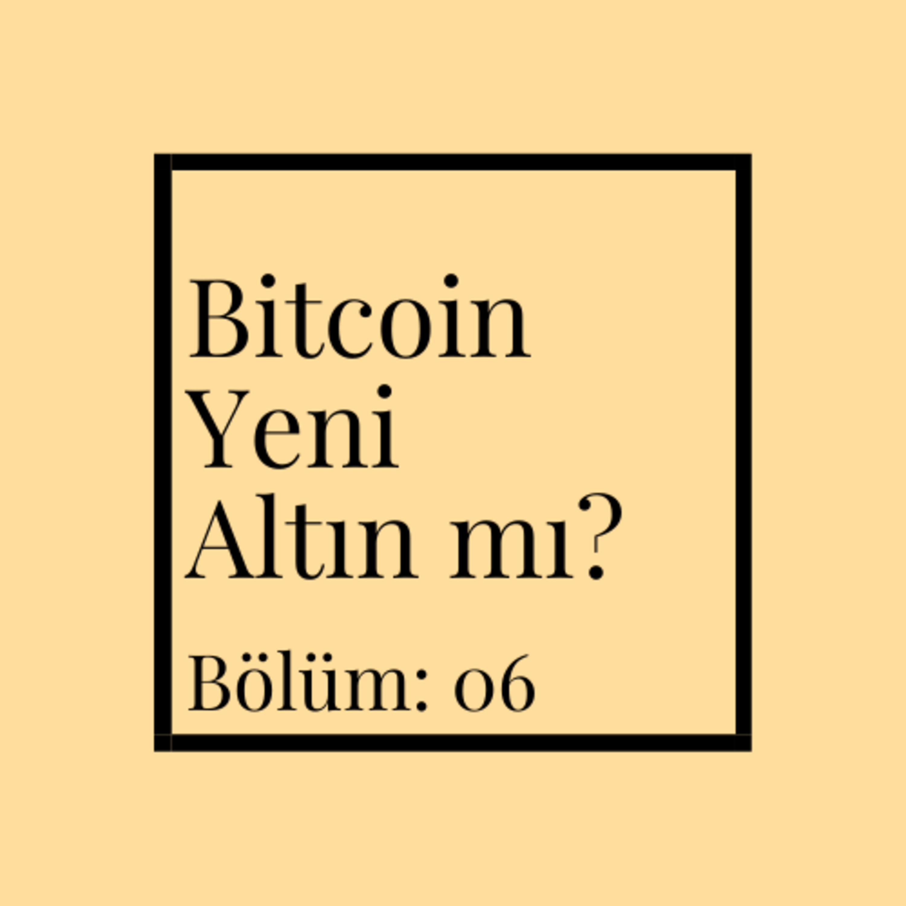 Bitcoin Yeni Altın mı? | Bölüm:06 episode artwork