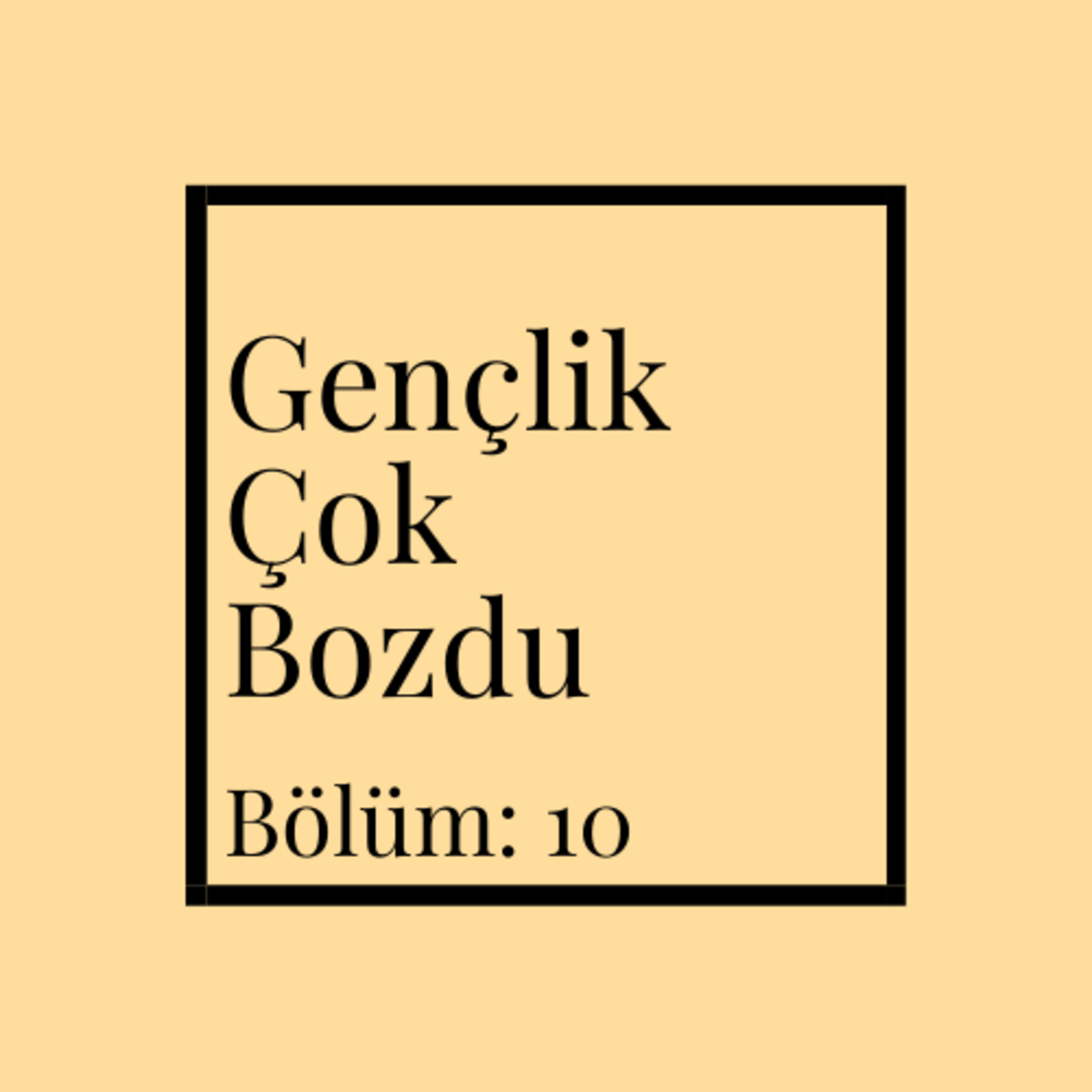 Gençlik Çok Bozdu | Bölüm:10 episode artwork