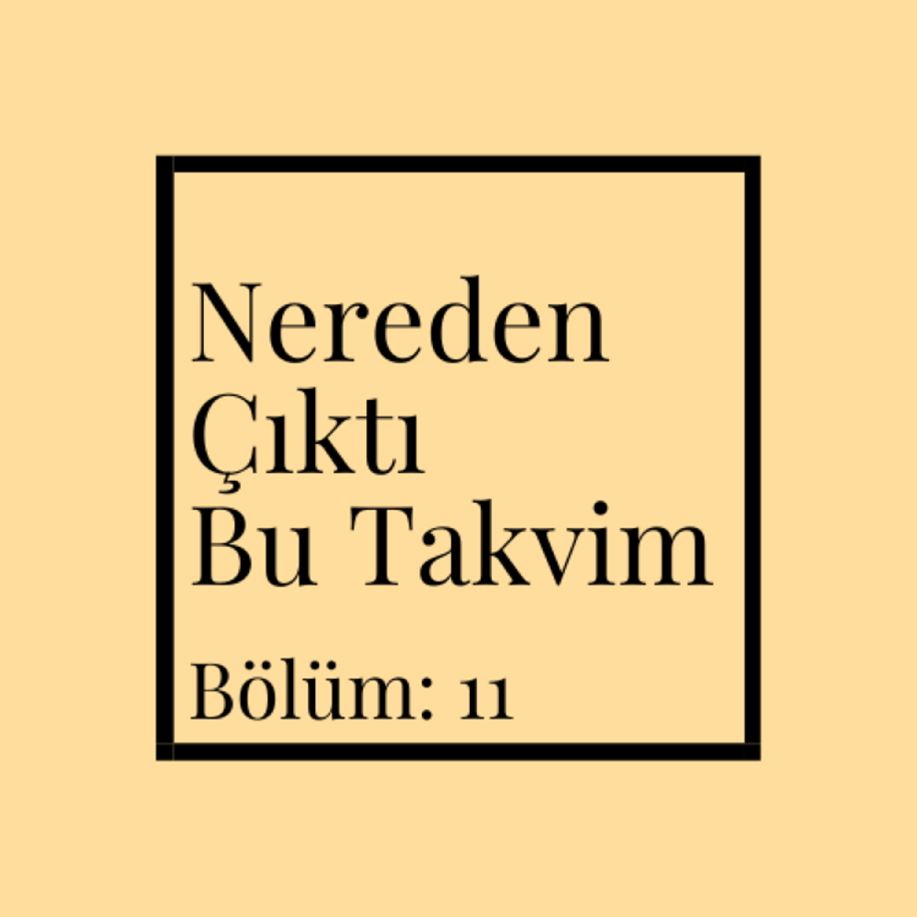 Nereden Çıktı Bu Takvim | Bölüm:11 episode artwork