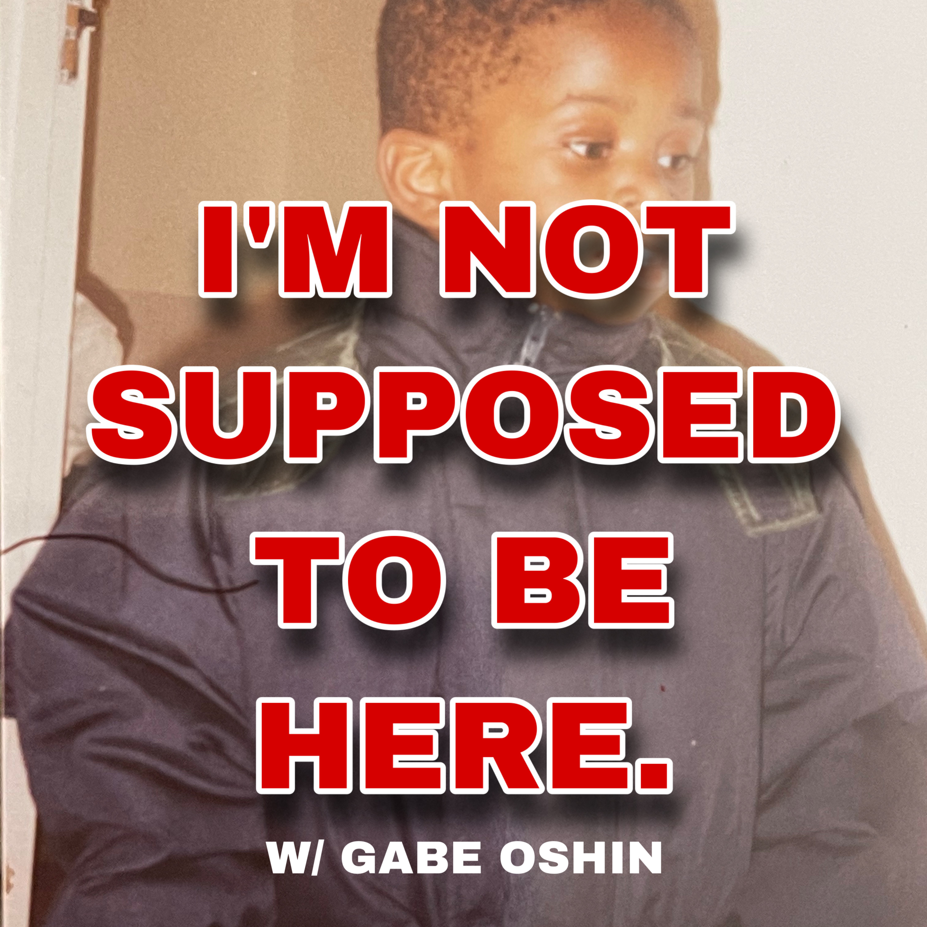 I\'M NOT* SUPPOSED TO BE HERE.