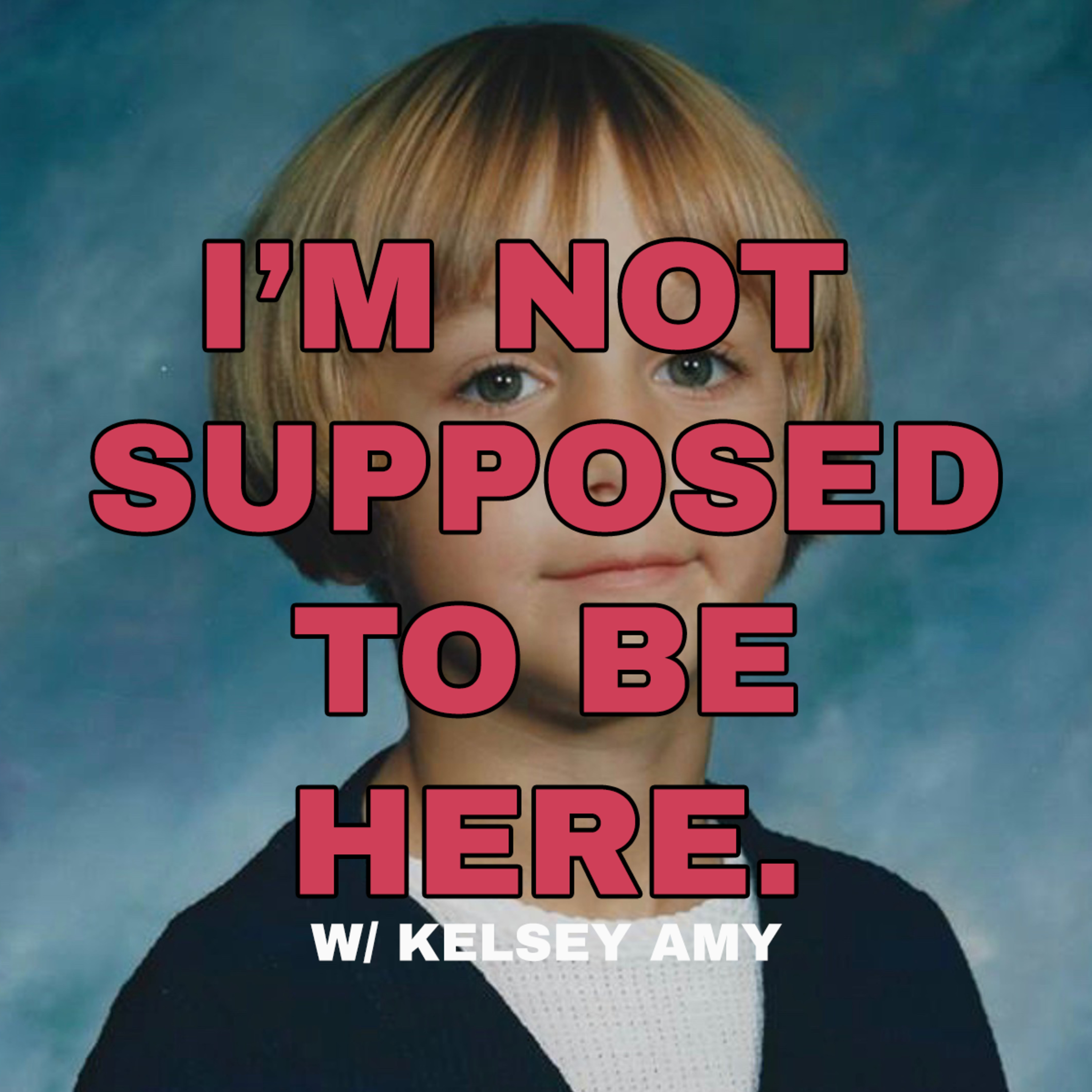 I\'M NOT* SUPPOSED TO BE HERE.