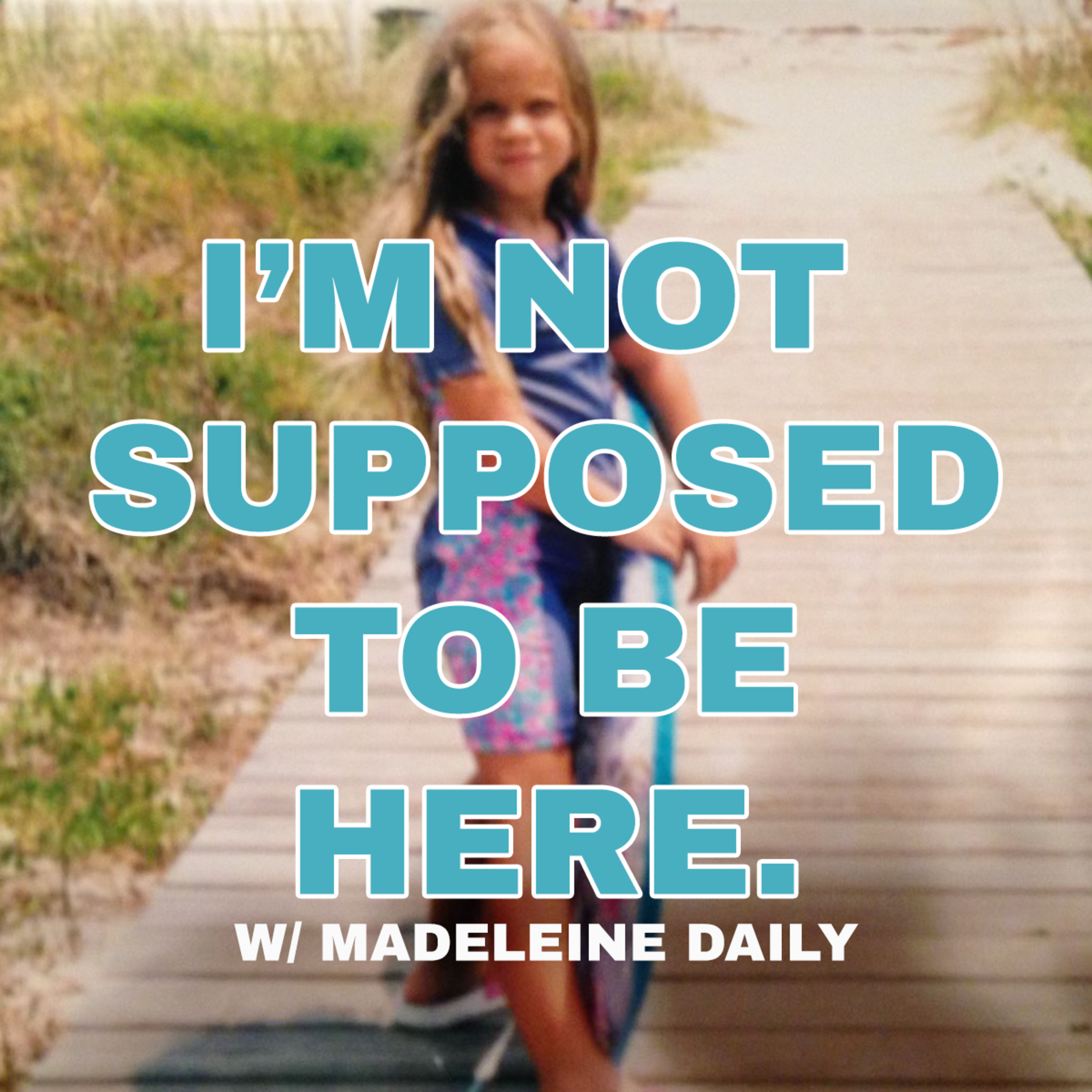 I\'M NOT* SUPPOSED TO BE HERE.