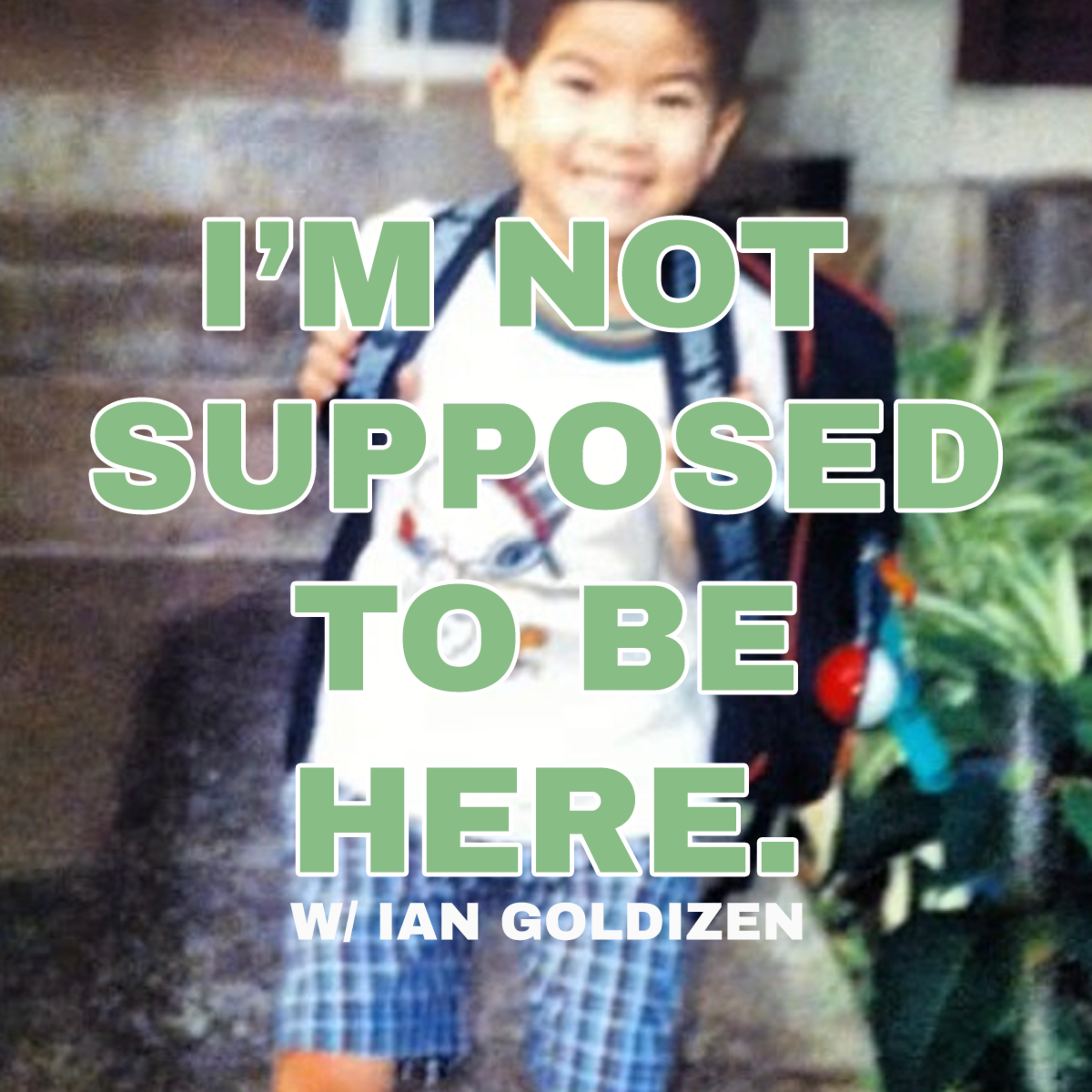I\'M NOT* SUPPOSED TO BE HERE.
