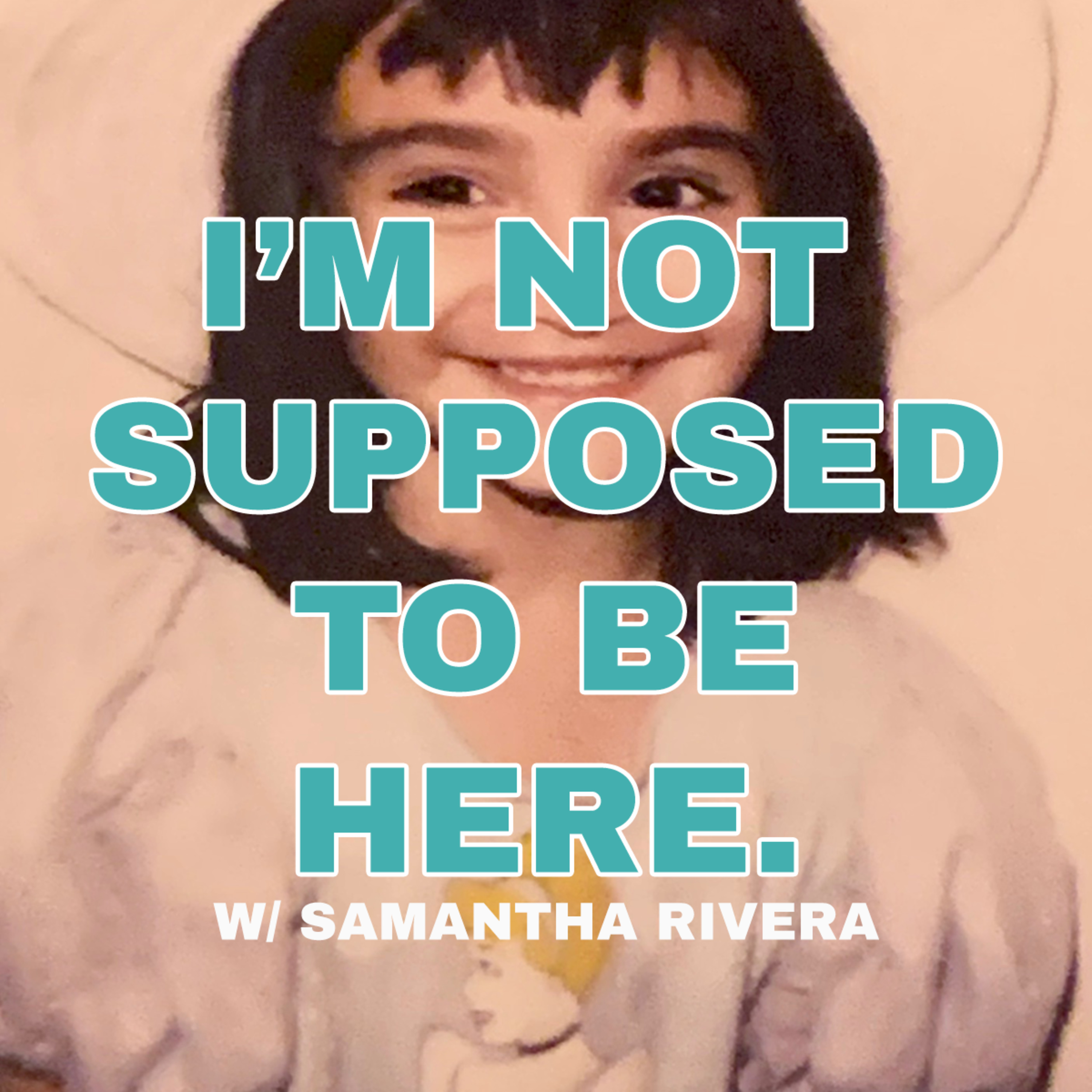 I\'M NOT* SUPPOSED TO BE HERE.