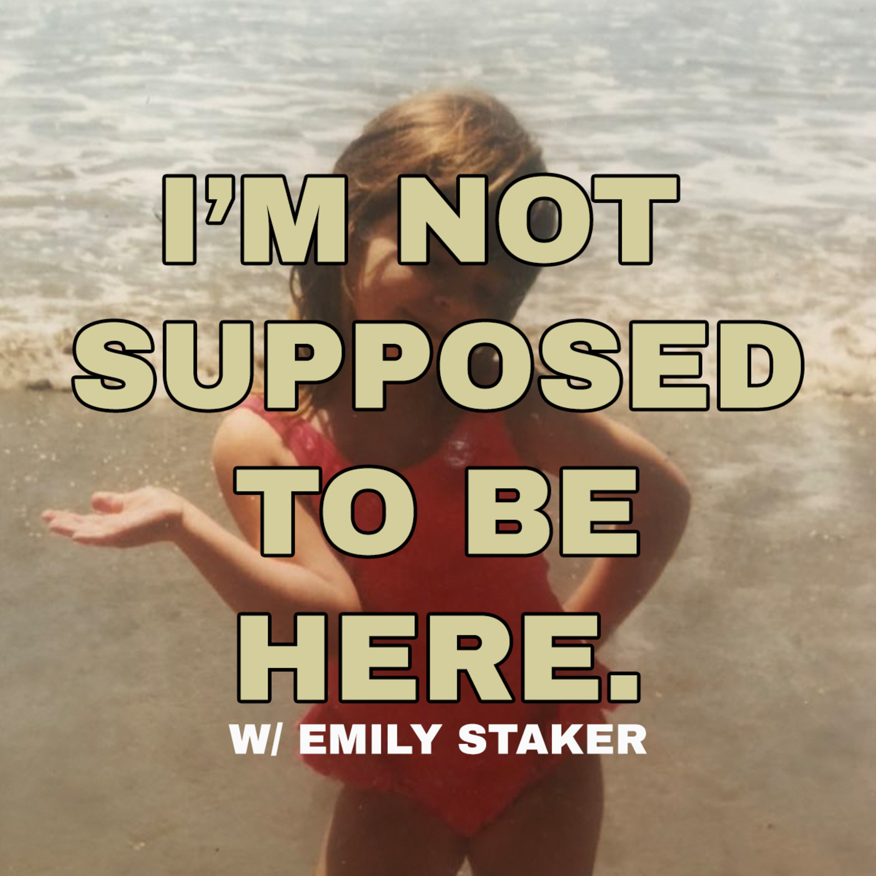 I\'M NOT* SUPPOSED TO BE HERE.