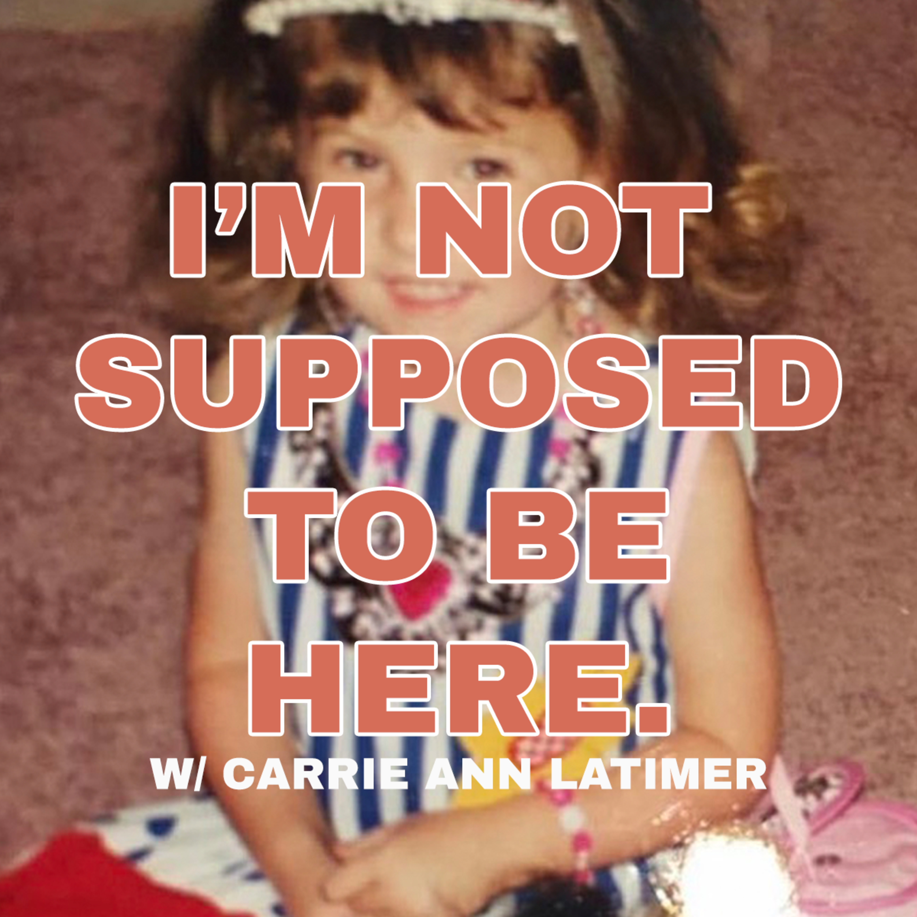 I\'M NOT* SUPPOSED TO BE HERE.