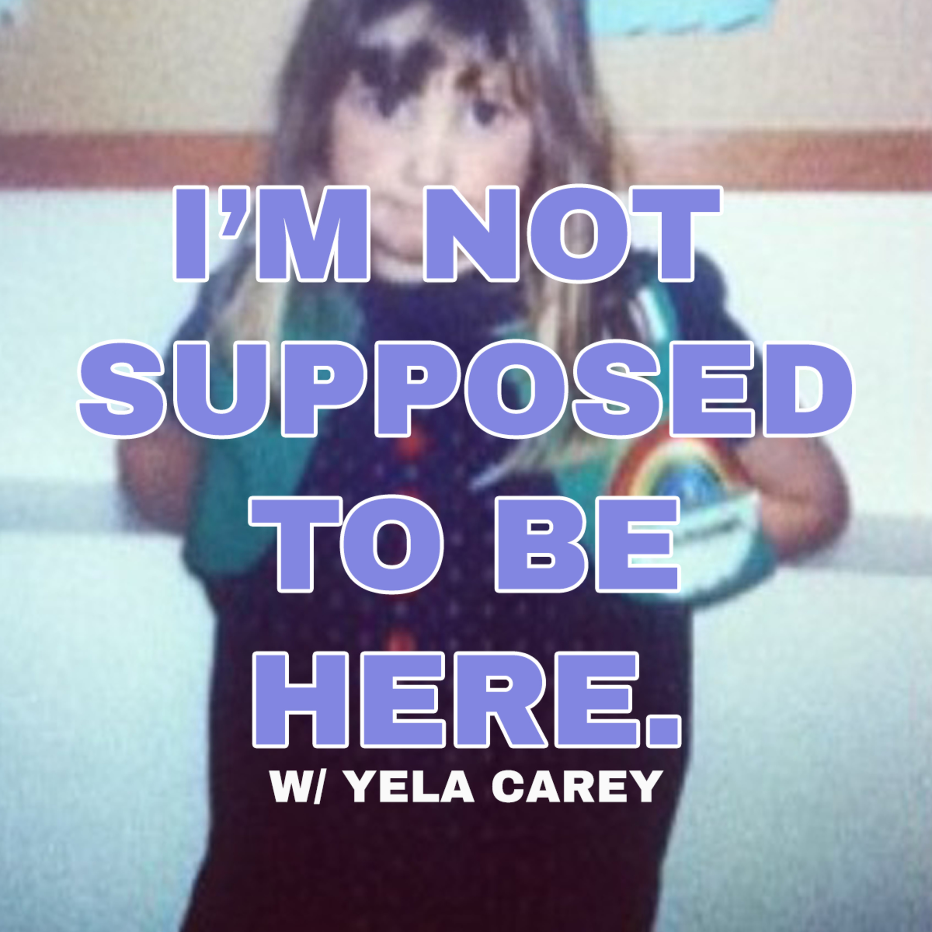 I\'M NOT* SUPPOSED TO BE HERE.