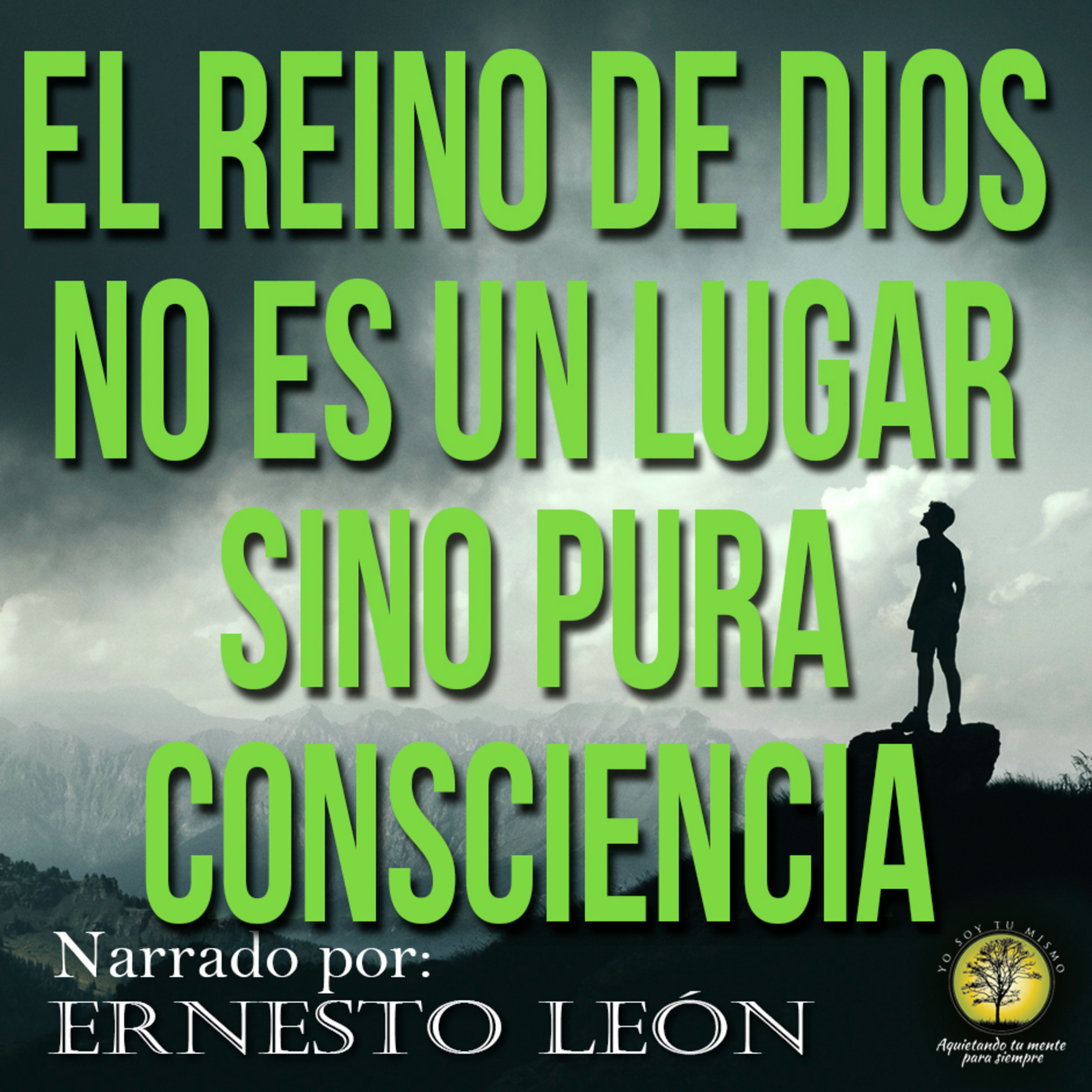 079-EL REINO DE DIOS NO ES UN LUGAR, SINO PURA CONSCIENCIA ~ Narrado por Ernesto León episode artwork