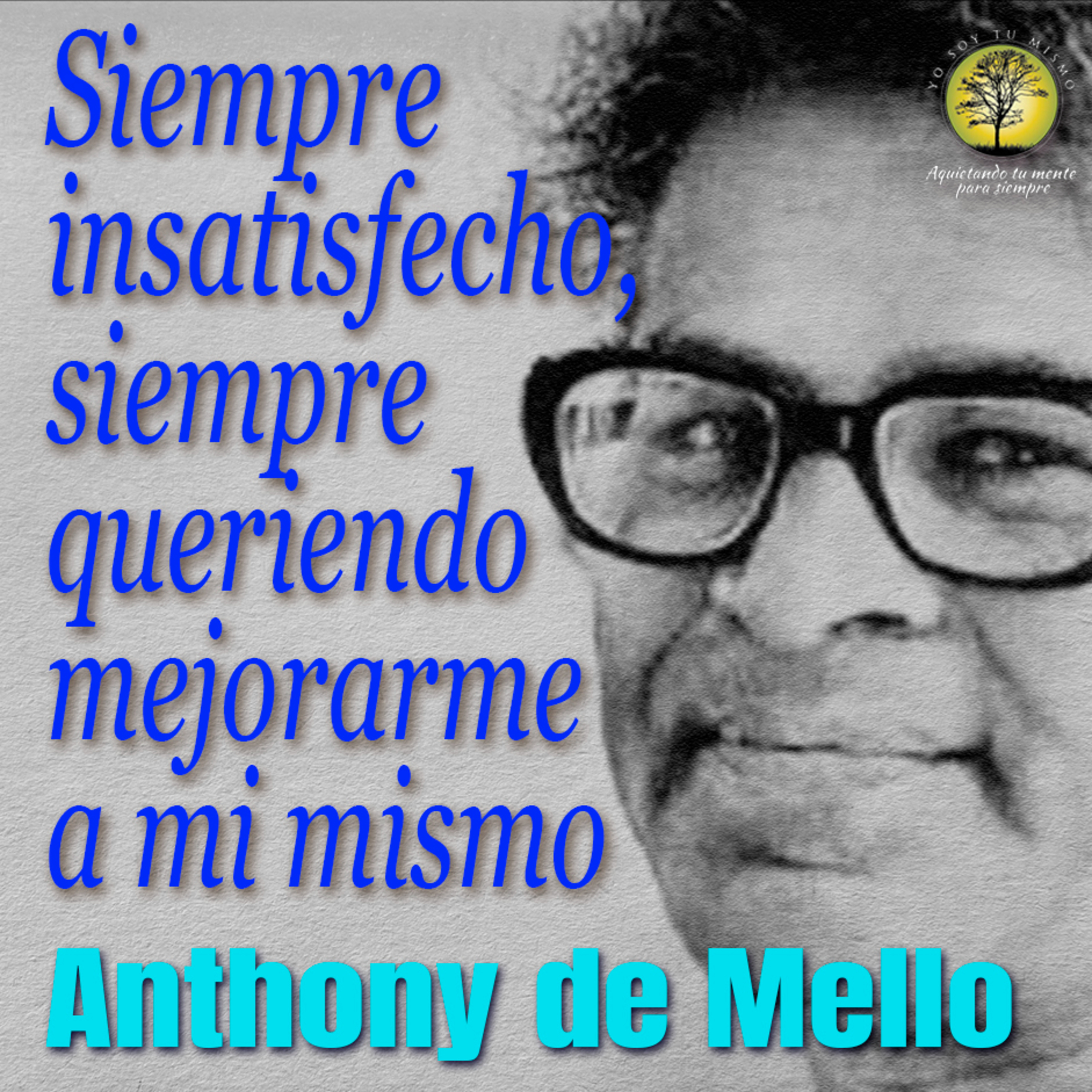 087-SIEMPRE INSATISFECHO, SIEMPRE QUERIENDO MEJORARME A MI MISMO ~ Anthony de Mello episode artwork