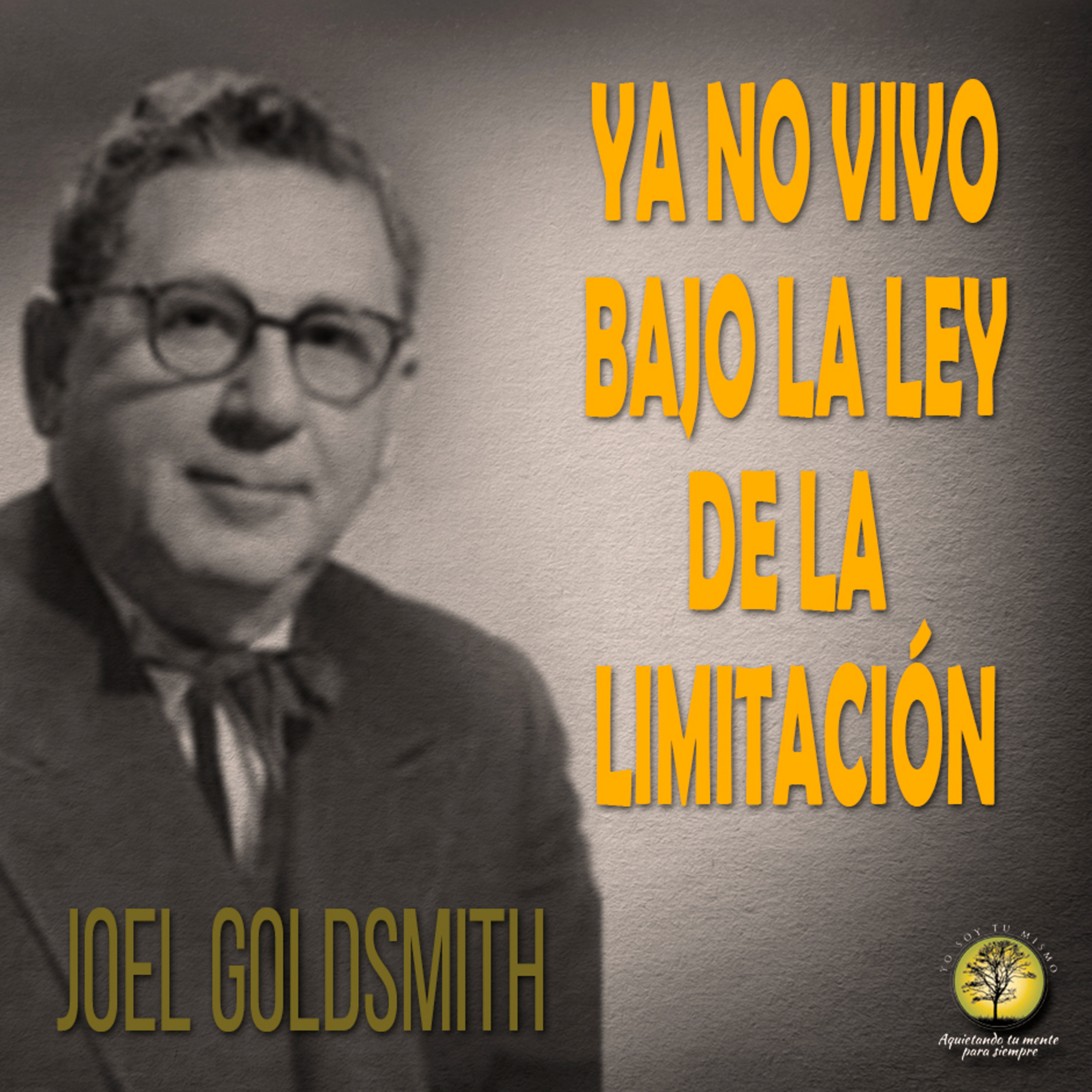 108-YA NO VIVO BAJO LA LEY DE LA LIMITACIÓN ~ Joel Goldsmith episode artwork