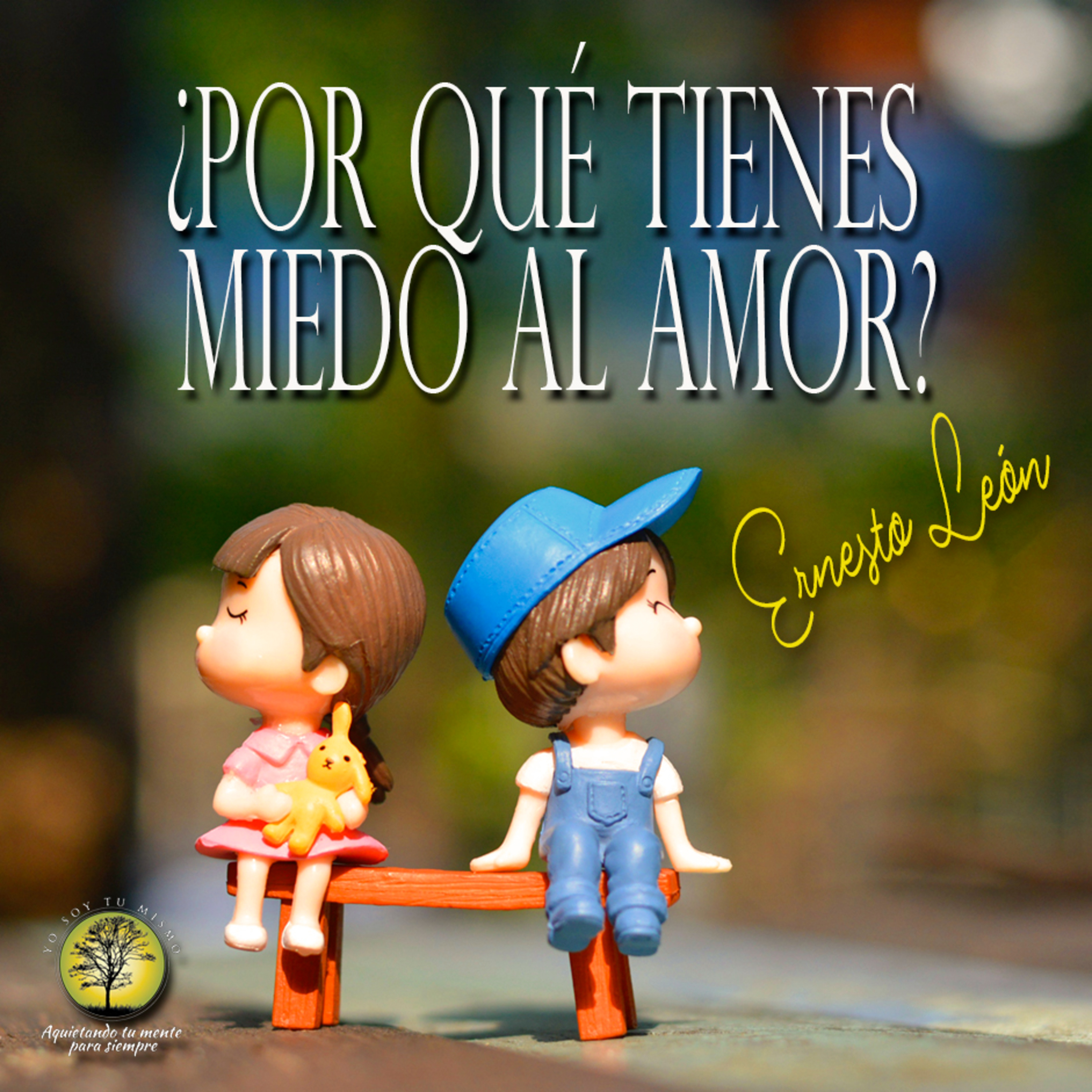138-¿POR QUÉ TIENES MIEDO AL AMOR? ~ Yo Soy Tu Mismo episode artwork