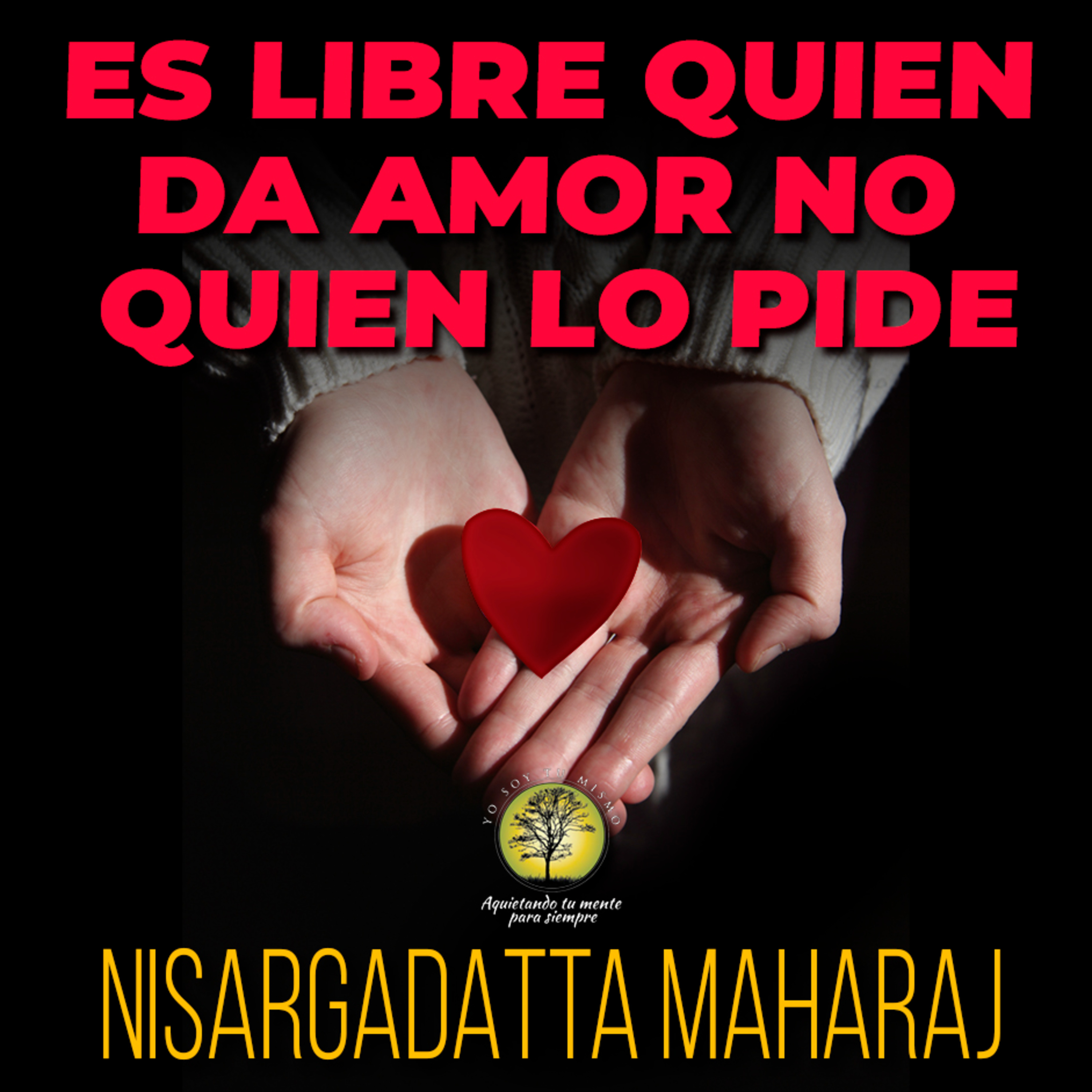 172-ES LIBRE QUIEN DA AMOR NO QUIEN LO PIDE ~ Nisargadatta Maharaj episode artwork