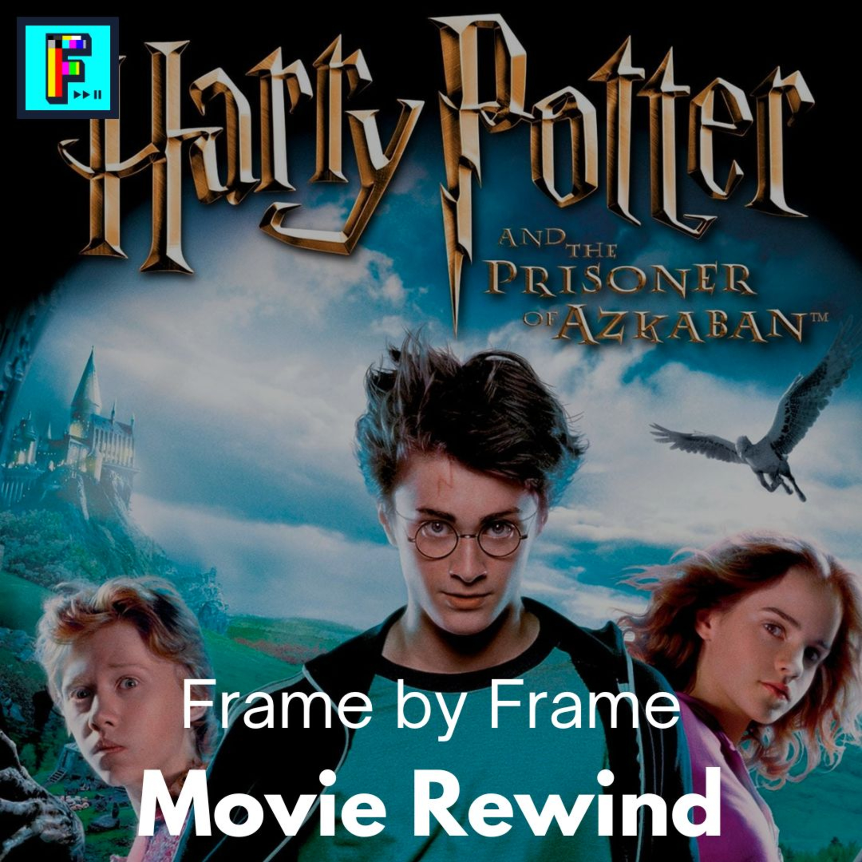 Movie Rewind: Harry Potter and the Prisoner of Azkaban - FxF Ep. 24 episode artwork
