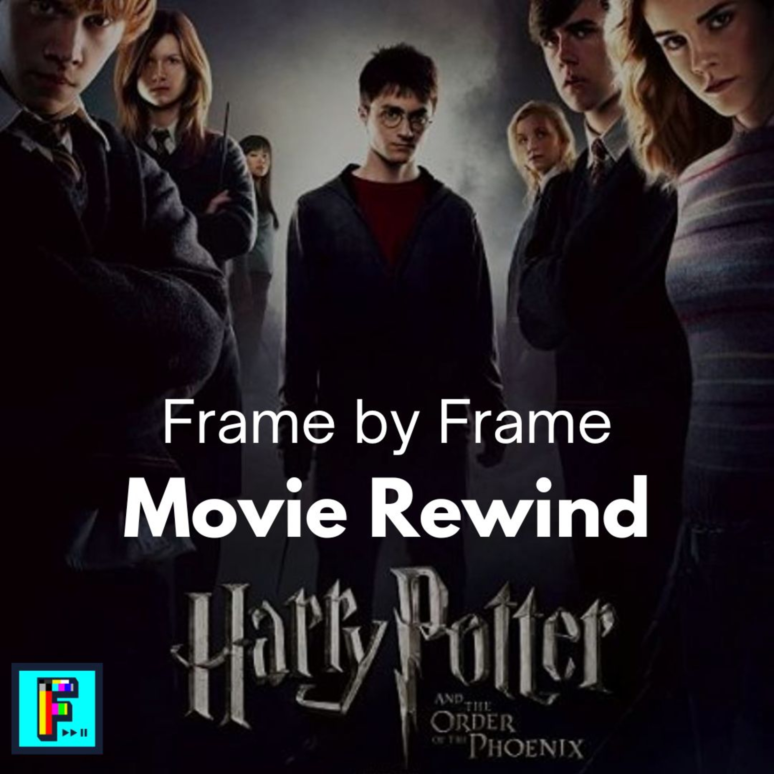 Movie Rewind: Harry Potter and the Order of the Phoenix - FxF Ep. 26 episode artwork