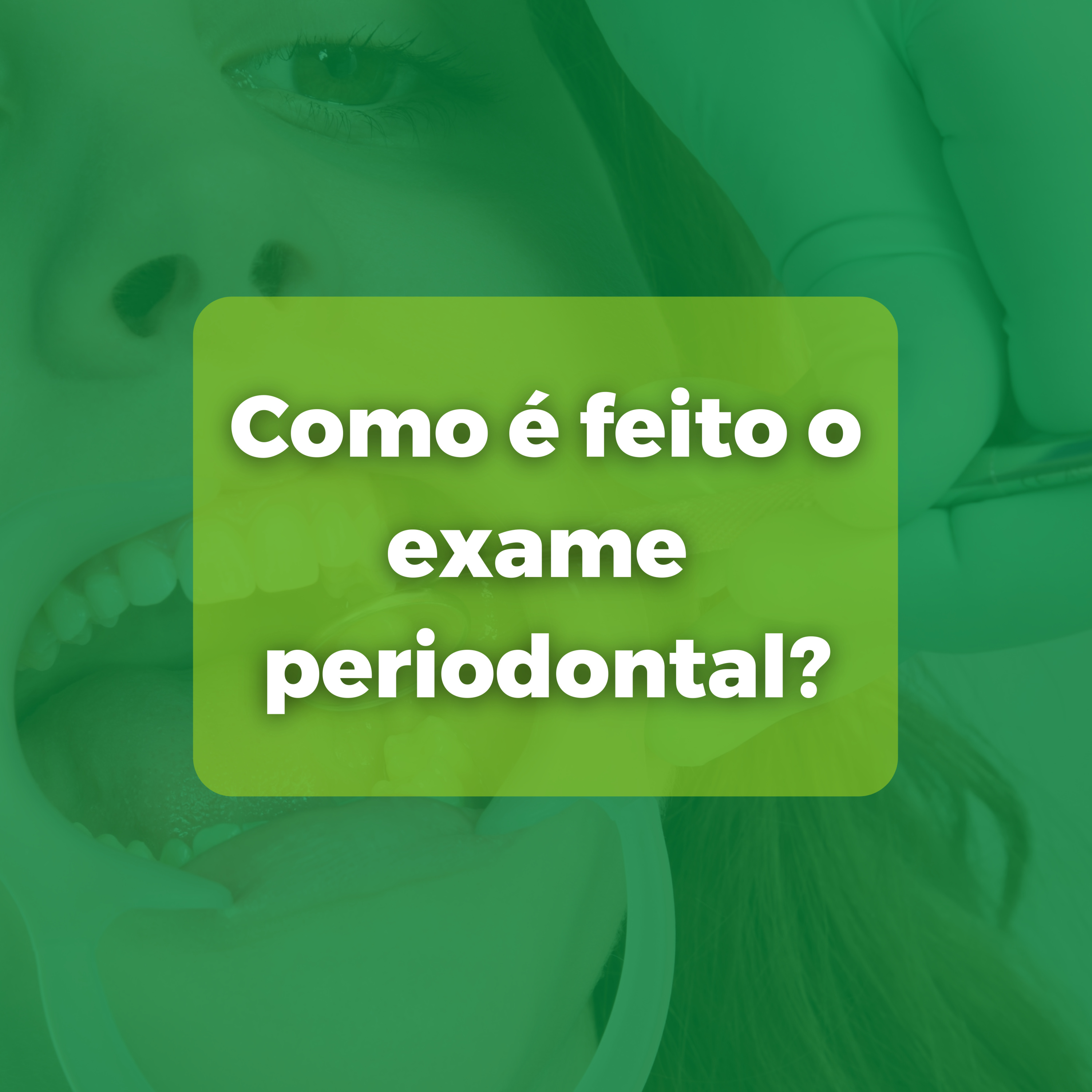 Como é feito o exame periodontal?