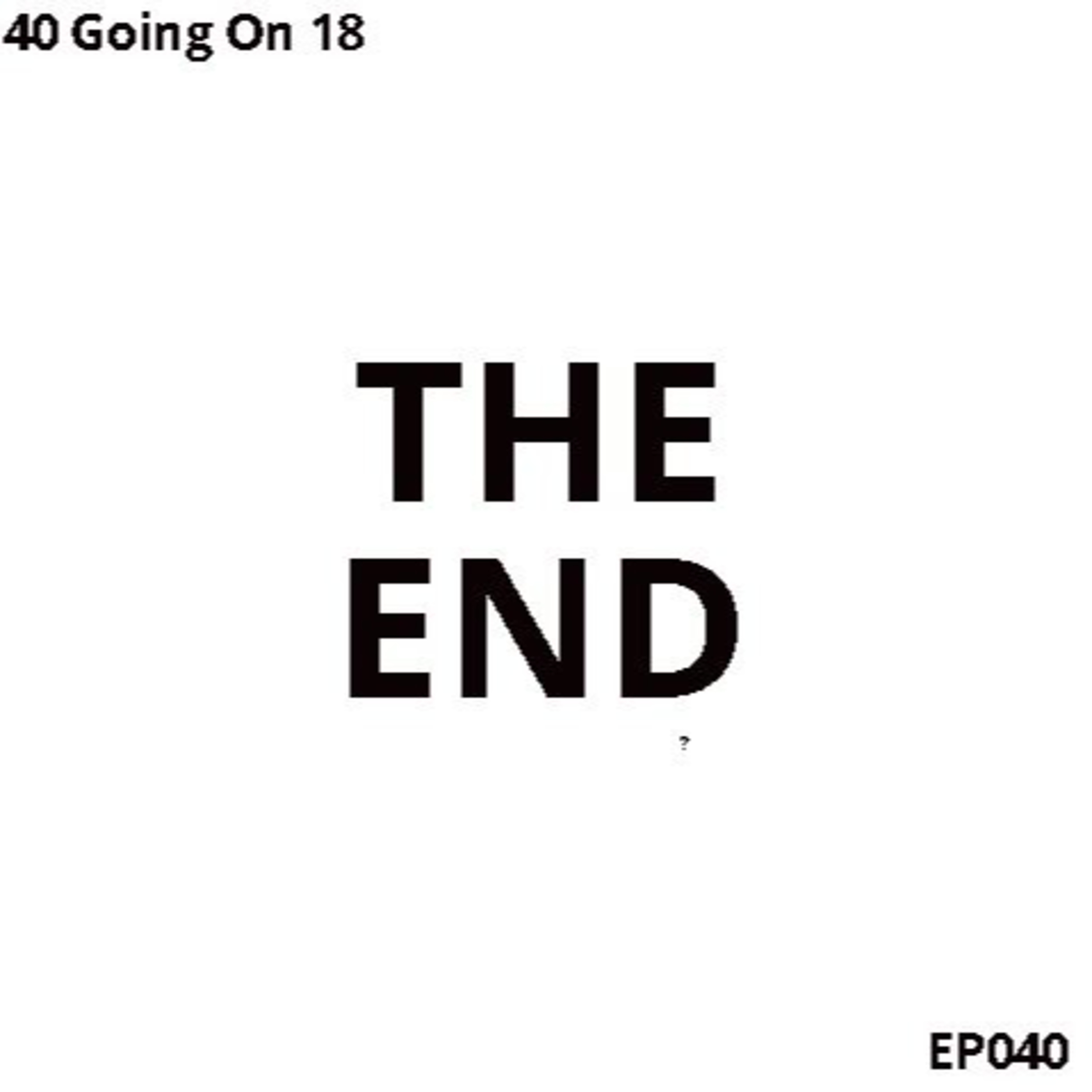 EP040 - The End