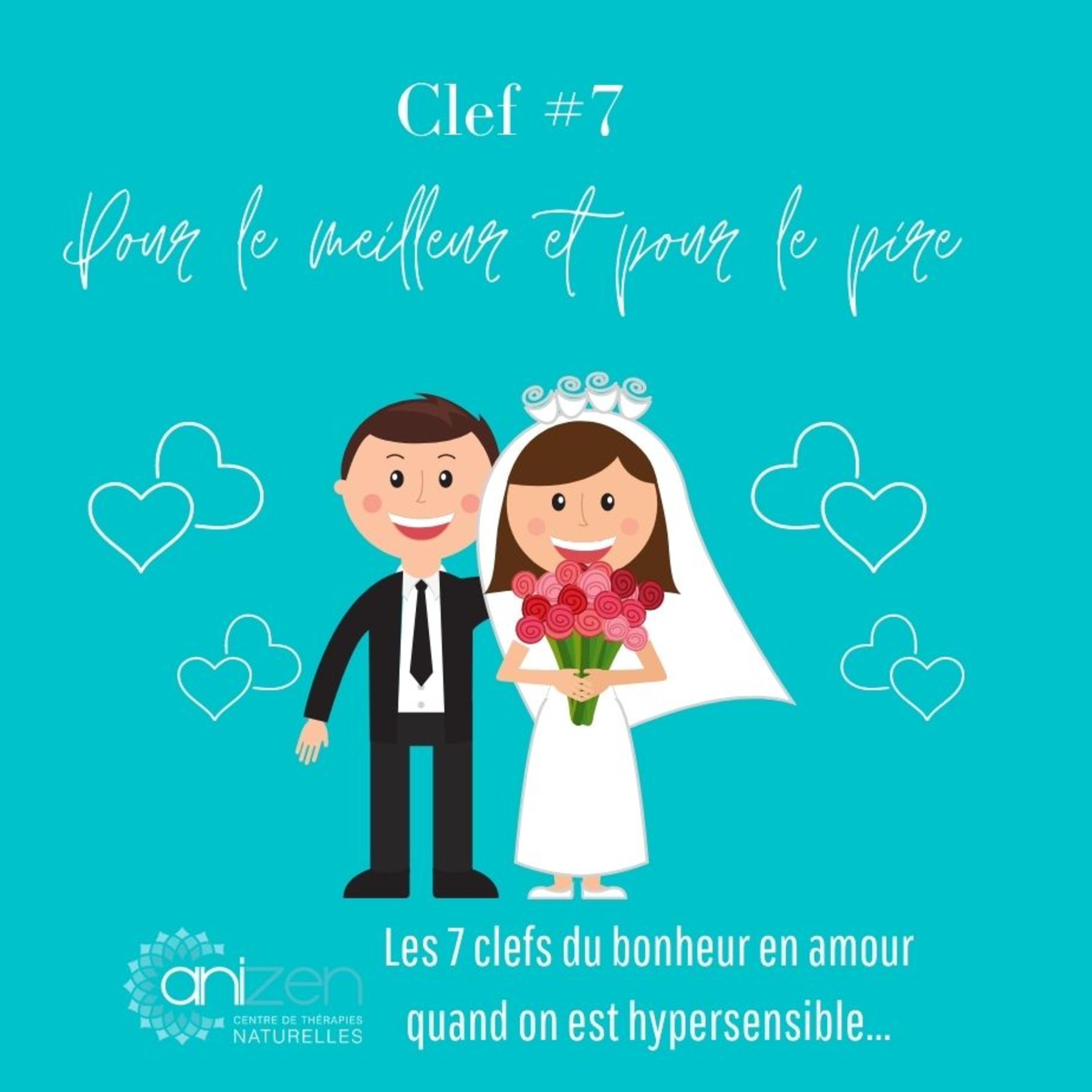 Clef #7: Pour le meilleur et pour le pire. Les 7 clefs du bonheur en amour quand on est hypersensible