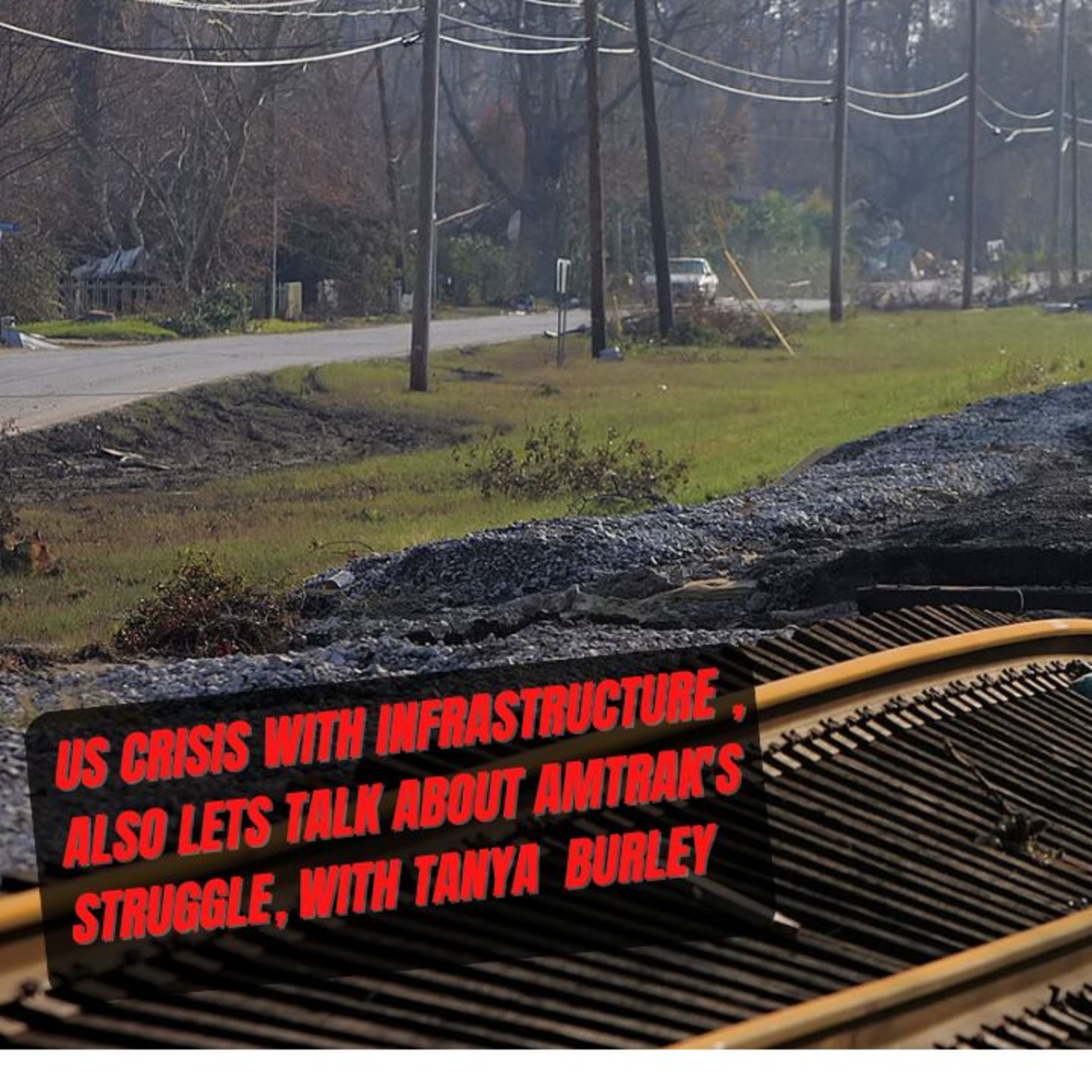 us crisis with infrastructure , also lets talk about Amtrak's struggle, with Tanya Burley episode artwork