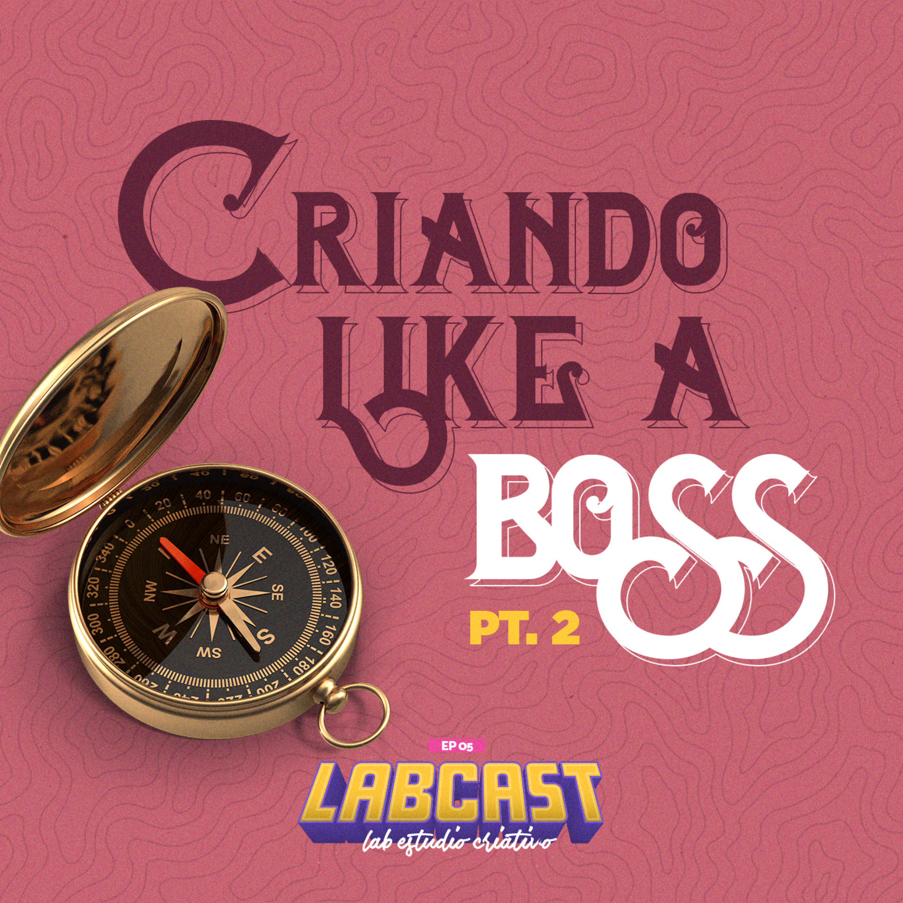 Labcast #05 - Criando Like a Boss (Parte 2)