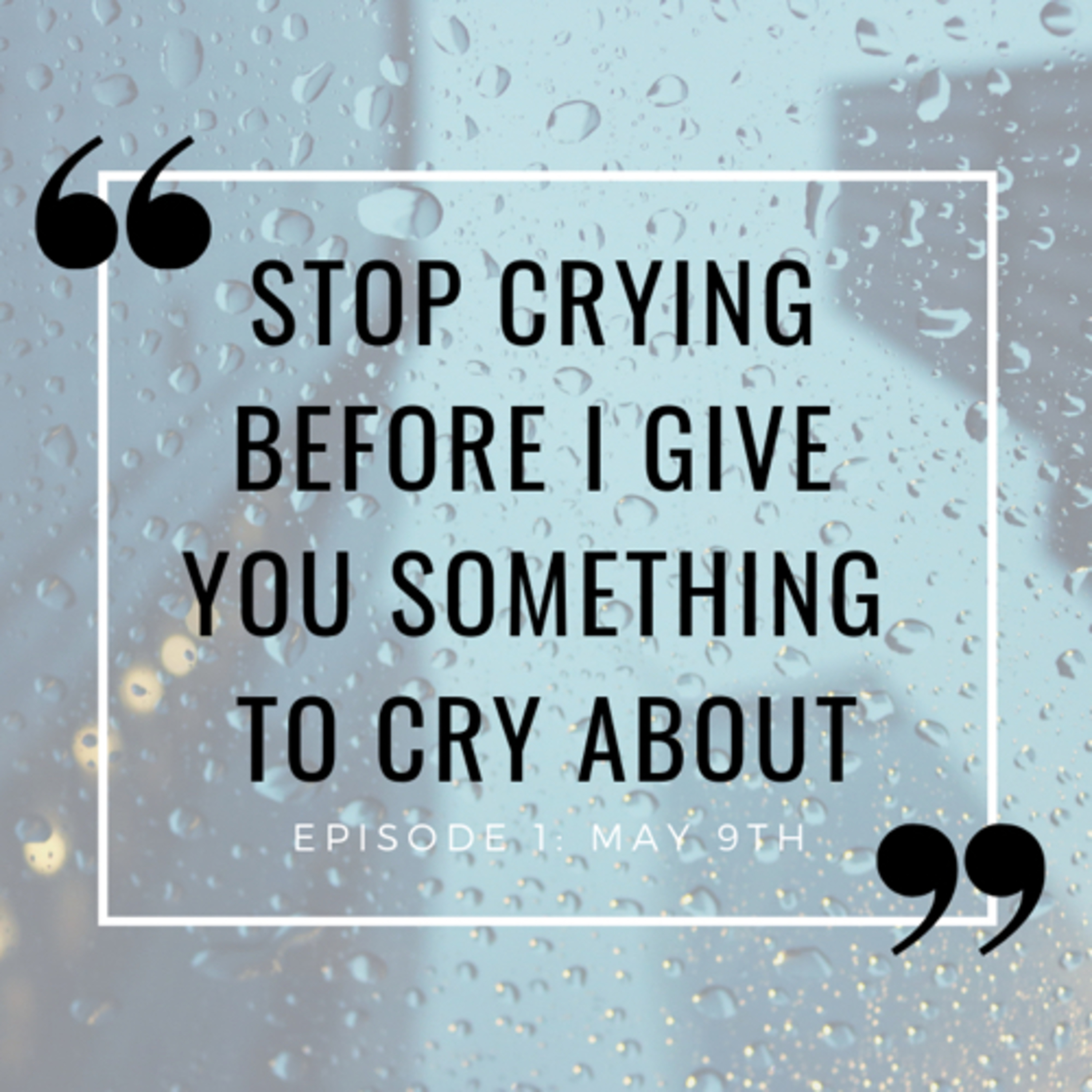 “Stop Crying Before I Give You Something to Cry About.” episode artwork