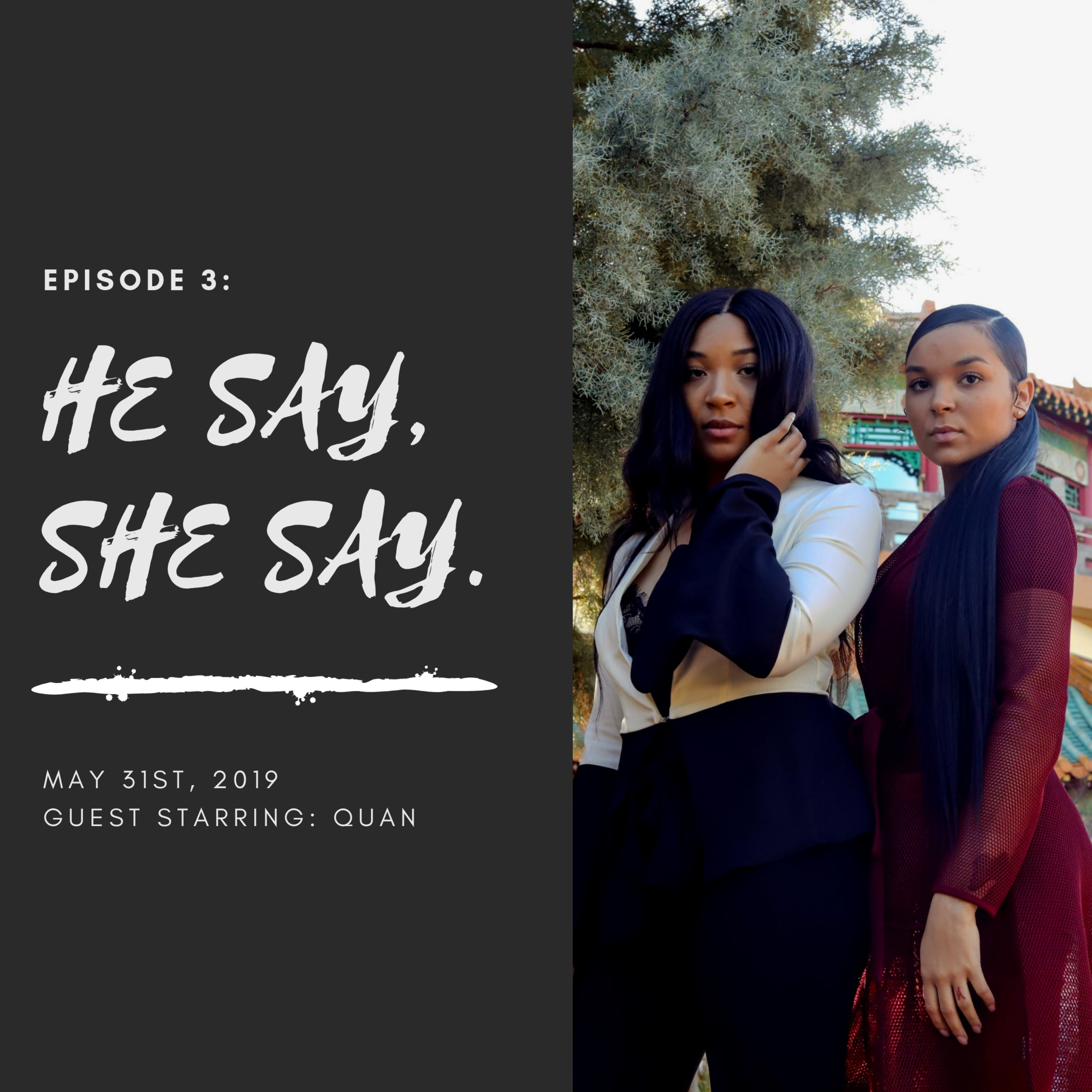 He Say, She Say ft. Quan. 