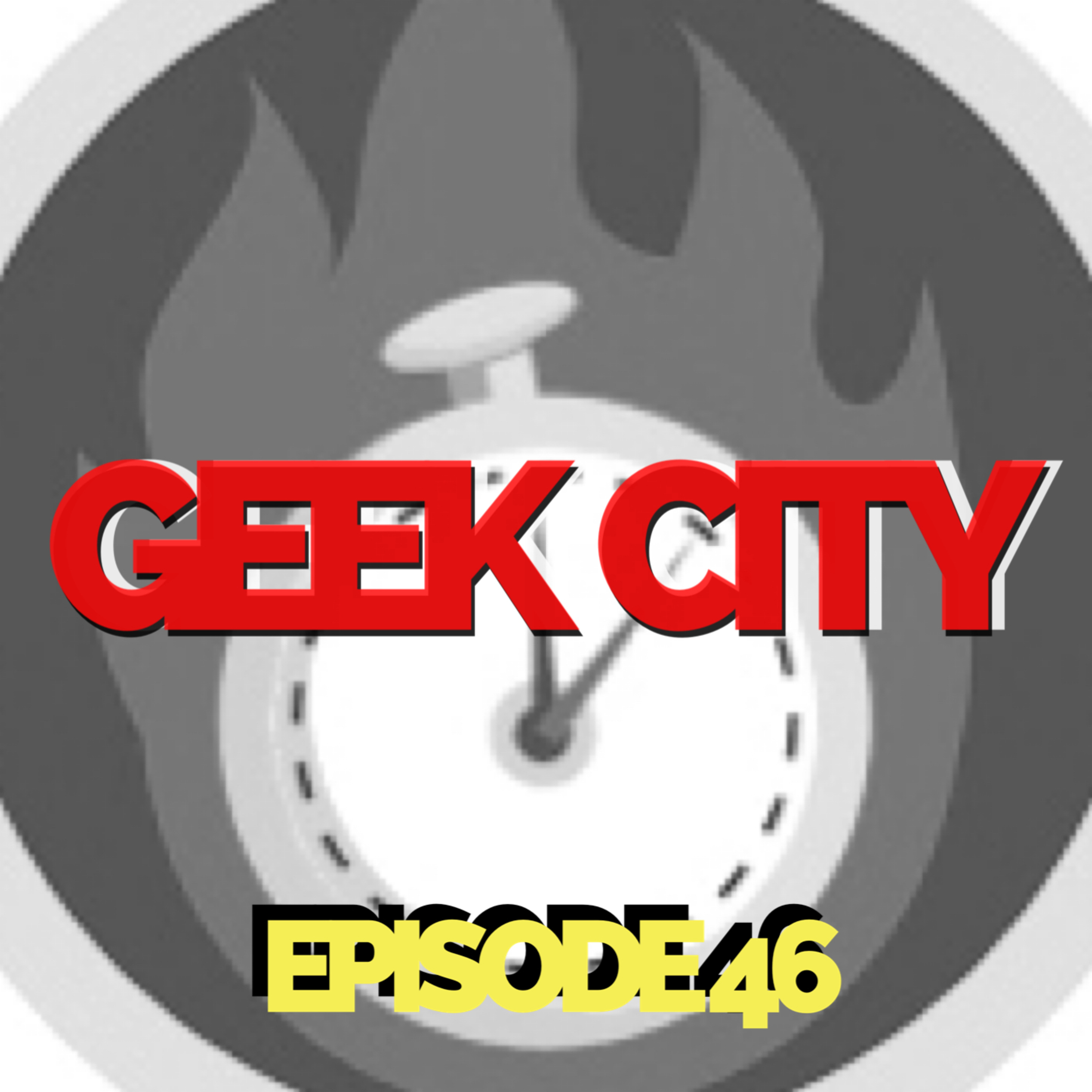 Geek City Episode 46 episode artwork