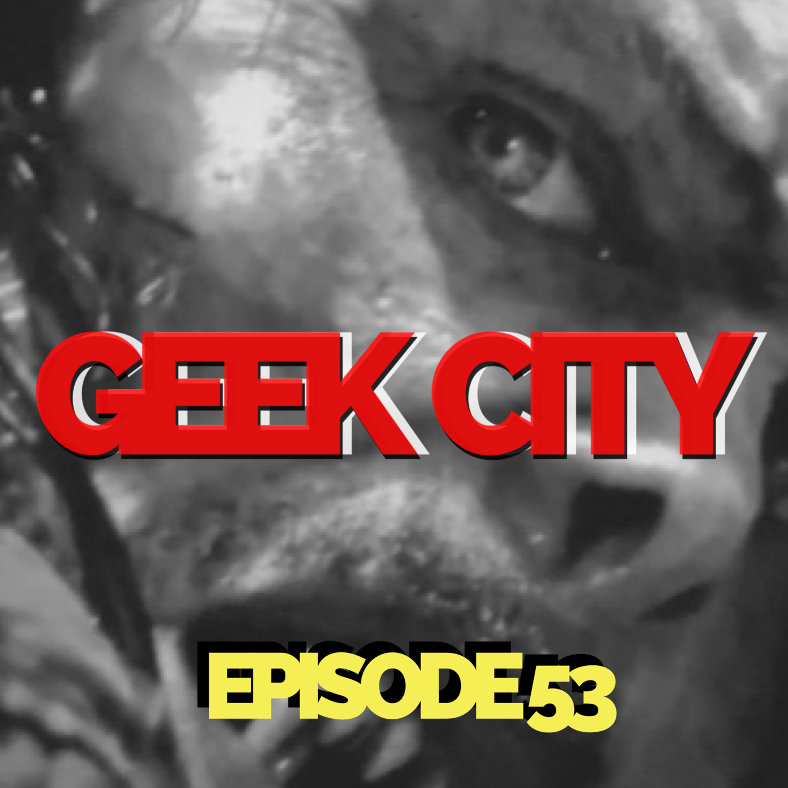 Geek City Episode 53 episode artwork