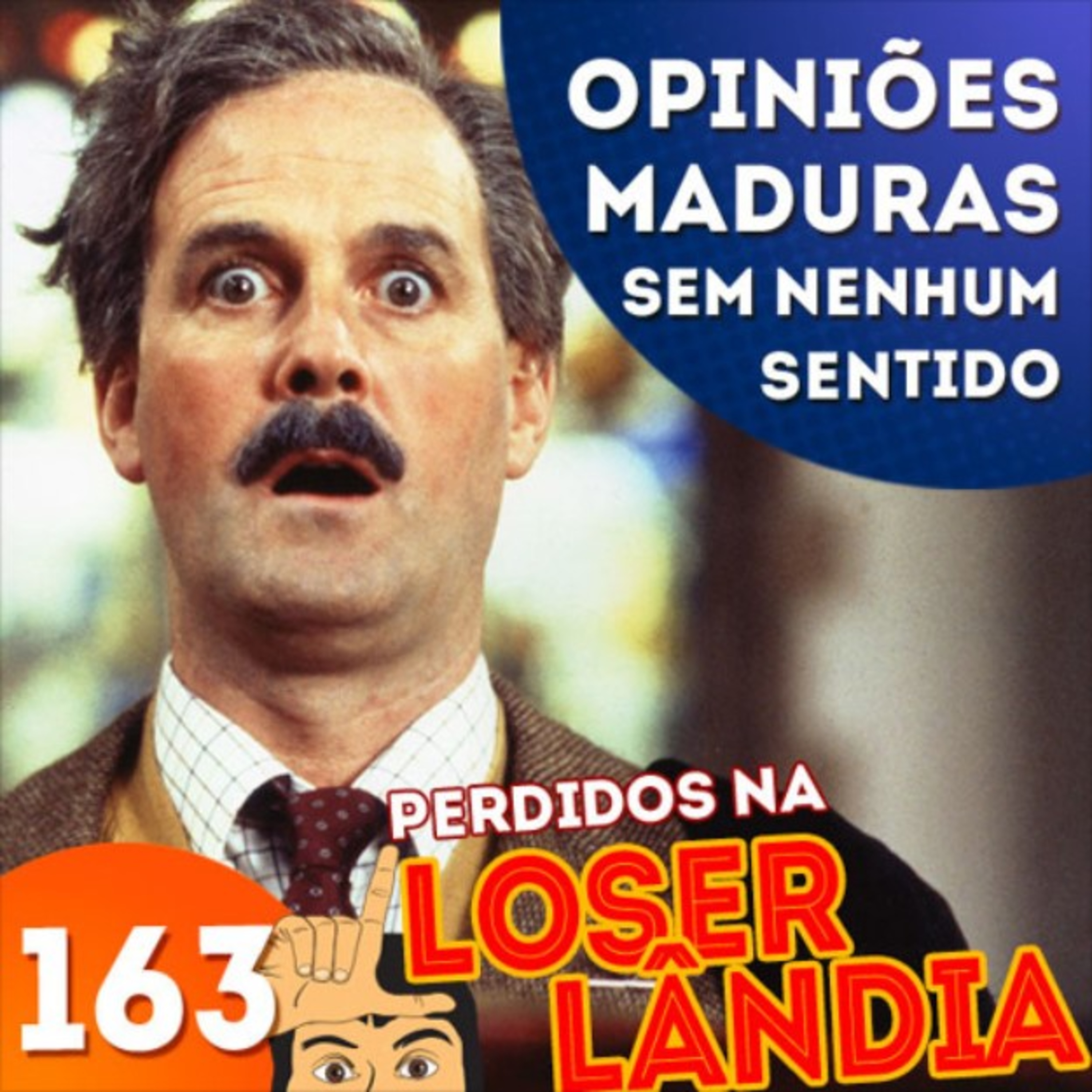 (Perdidos na) Loserlândia 163: Opiniões Maduras Sem Nenhum Sentido episode artwork