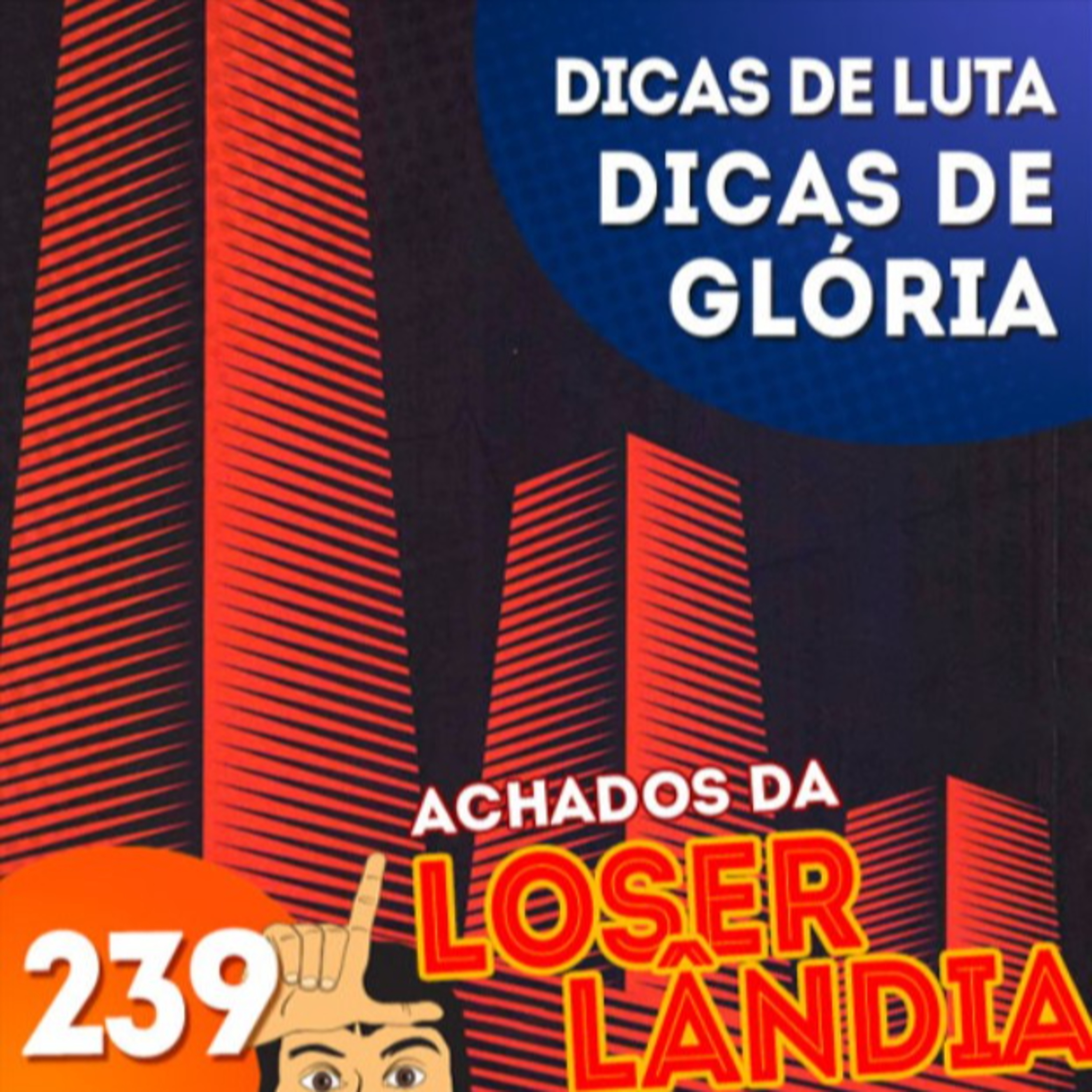 (Achados da) Loserlândia 239: Dicas de Luta Dicas de Glória episode artwork