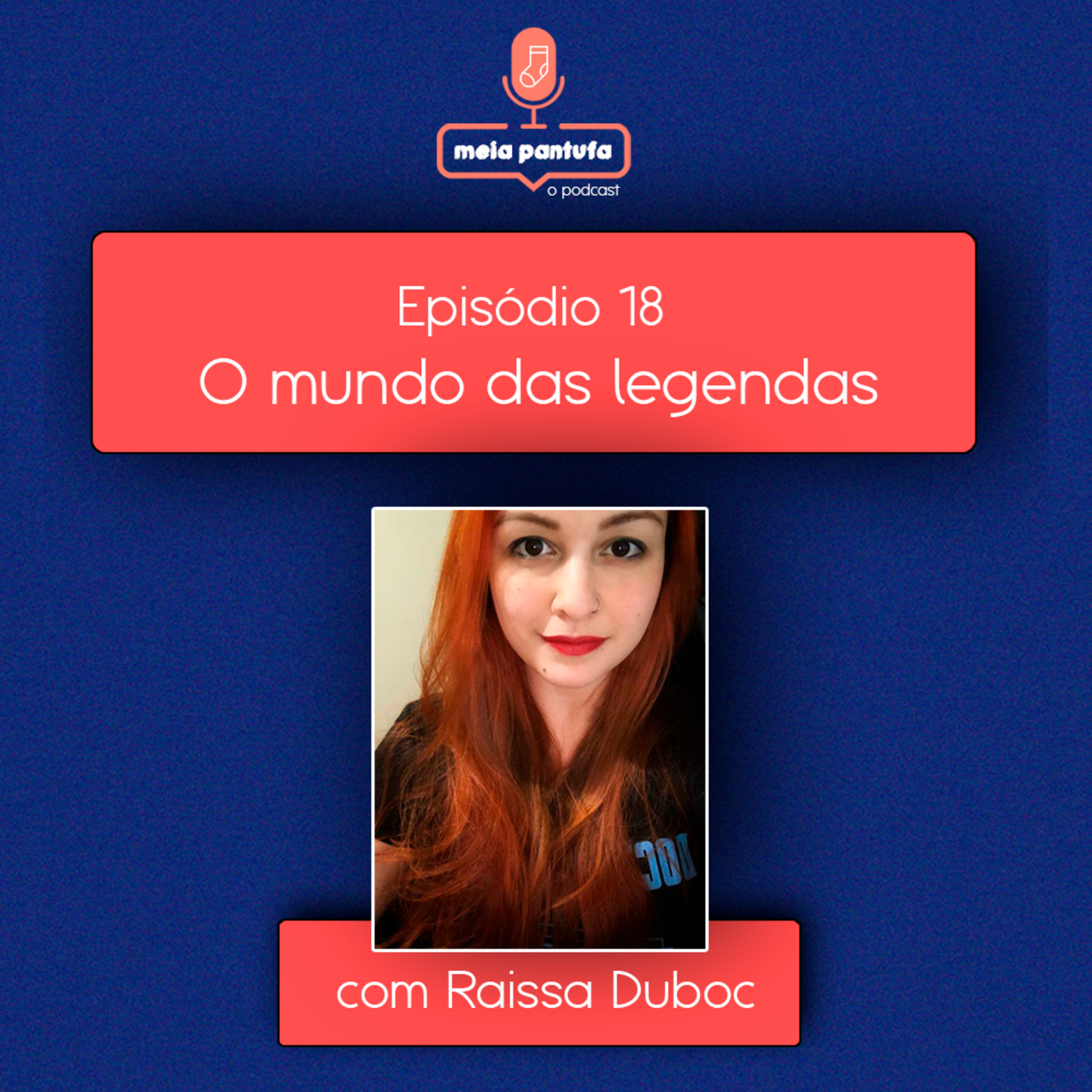 #18 Pipoca e Pantufas - O Mundo das Legendas - com Raissa Duboc episode artwork
