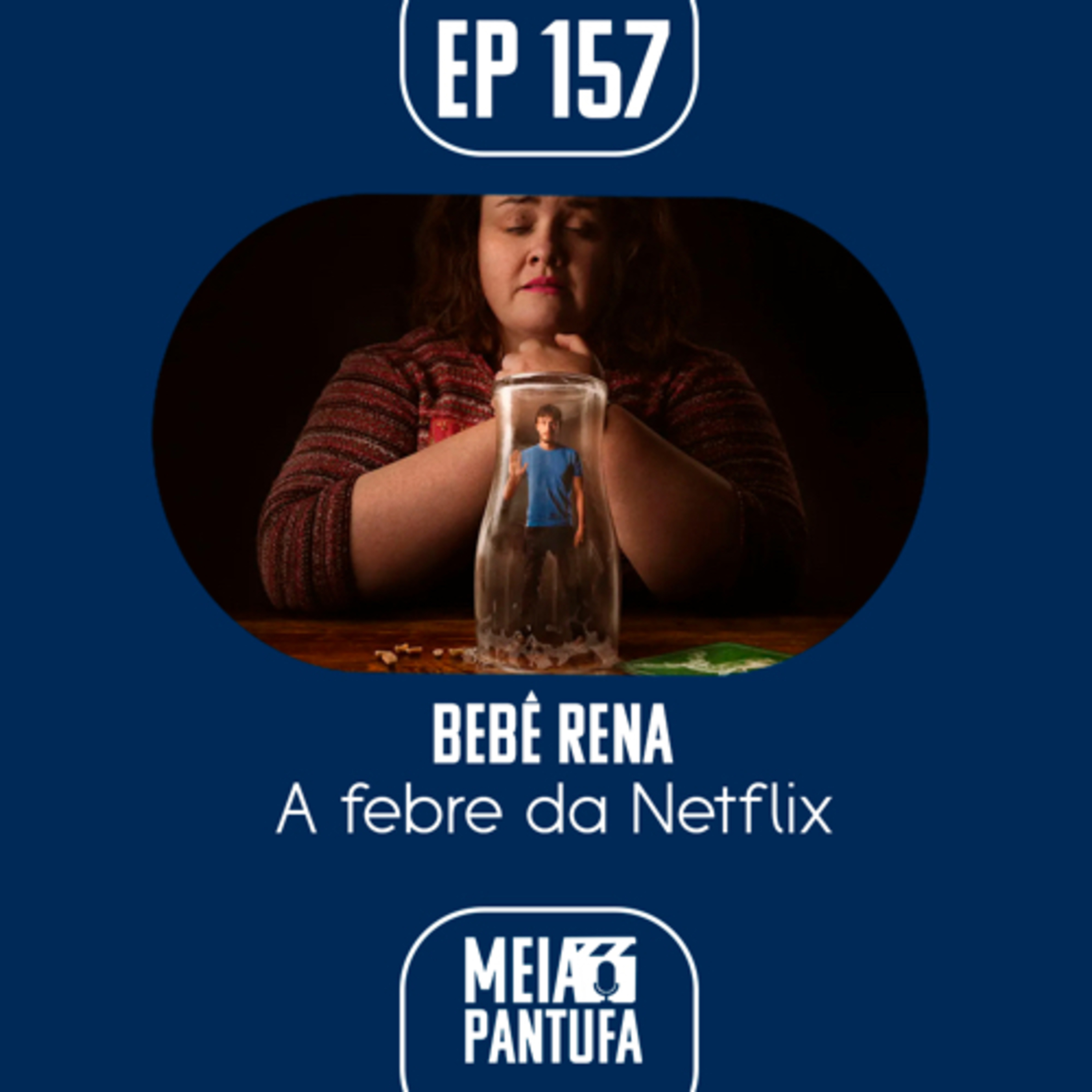 #157 Bebê Rena - A febre da Netflix episode artwork