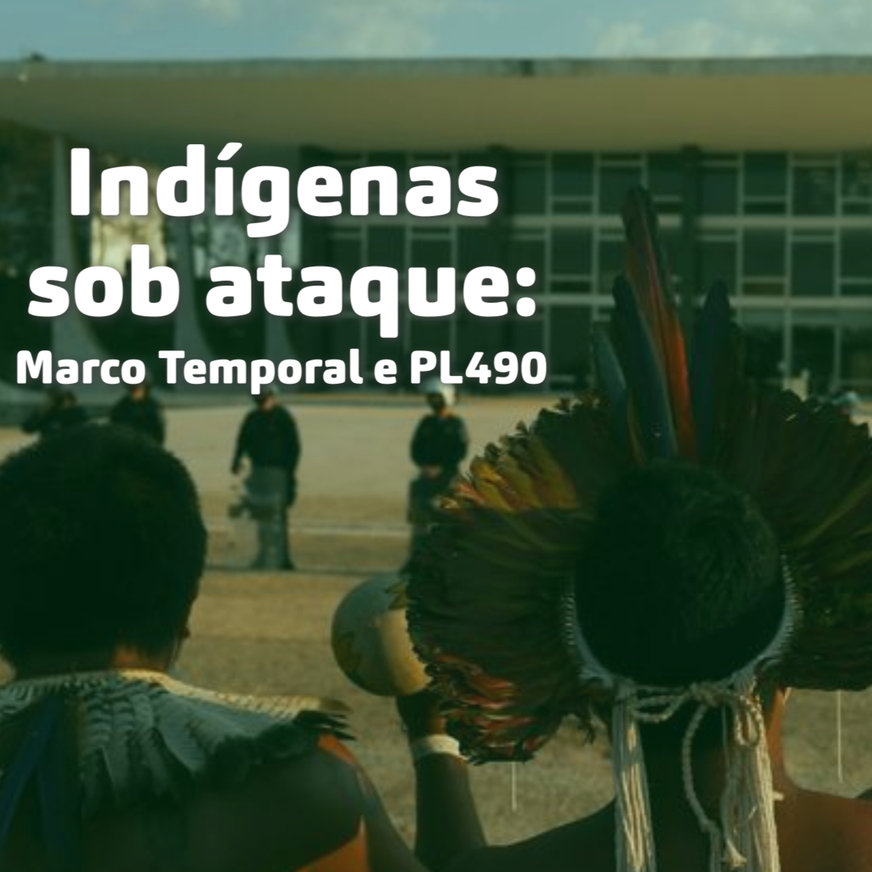 Indígenas sob ataque: Marco Temporal e PL490 #MarcoTemporalNão episode artwork