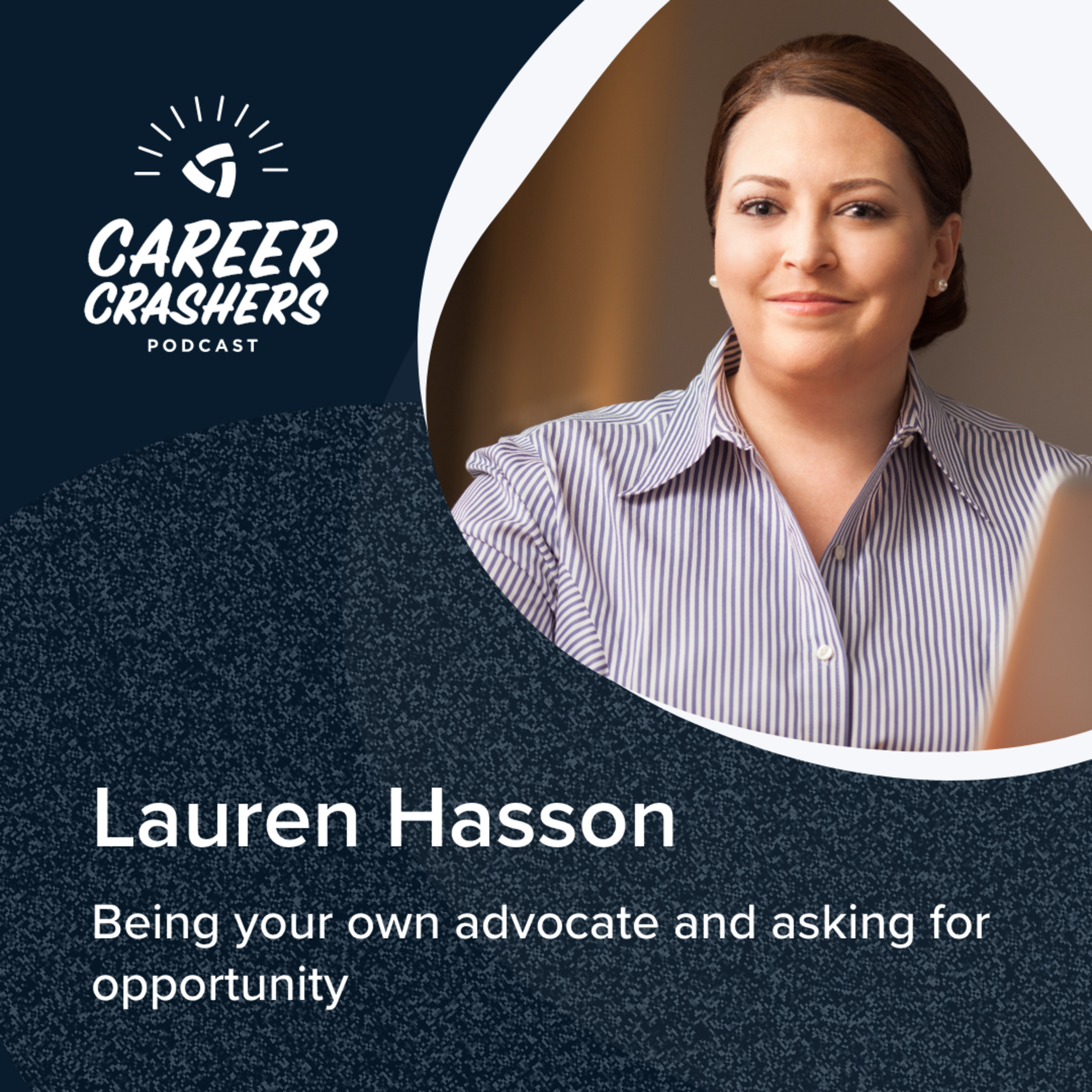 Being Your Own Advocate and Asking for Opportunity With Lauren Hasson episode artwork