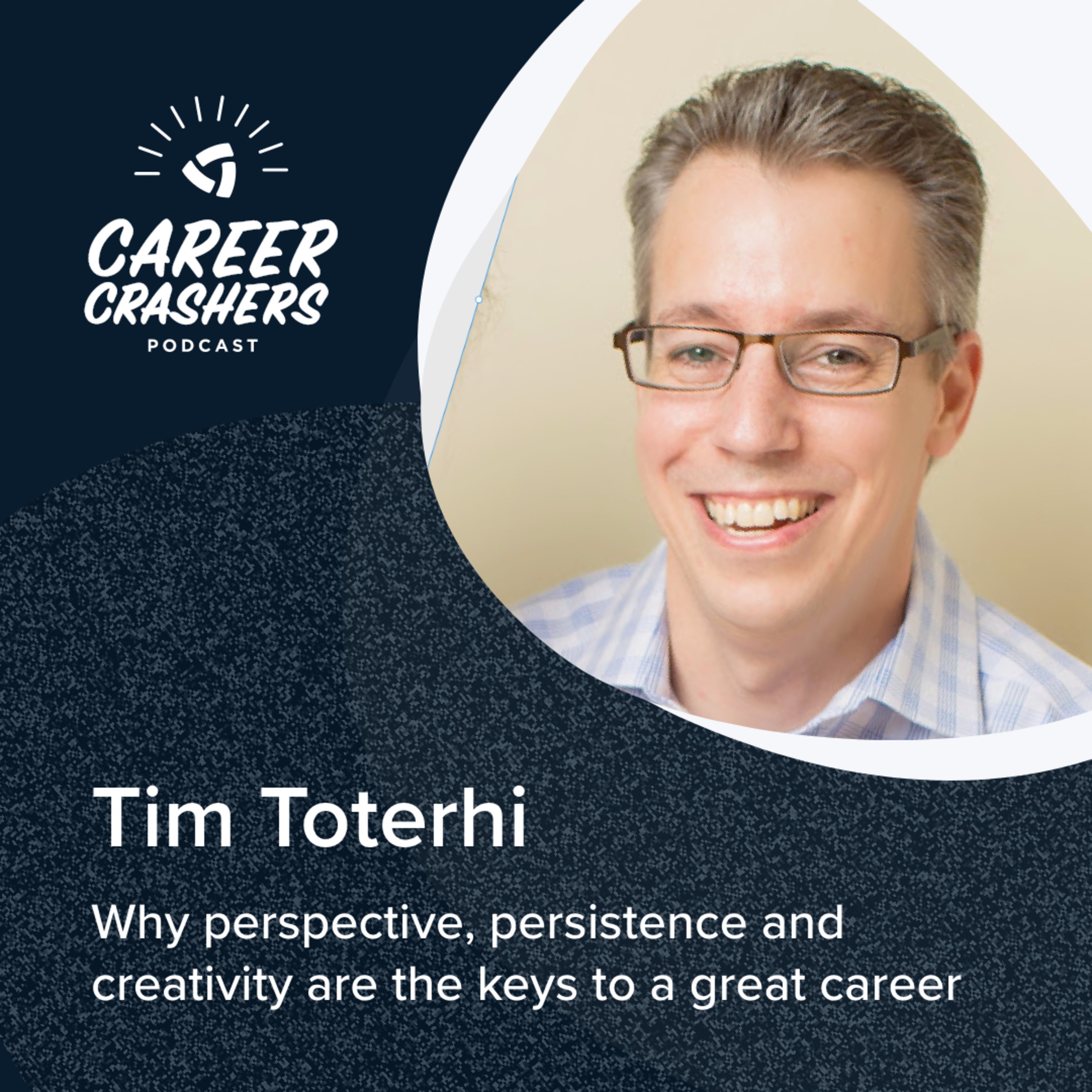 Why Perspective, Persistence, and Creativity Are the Keys to a Great Career with Tim Toterhi episode artwork