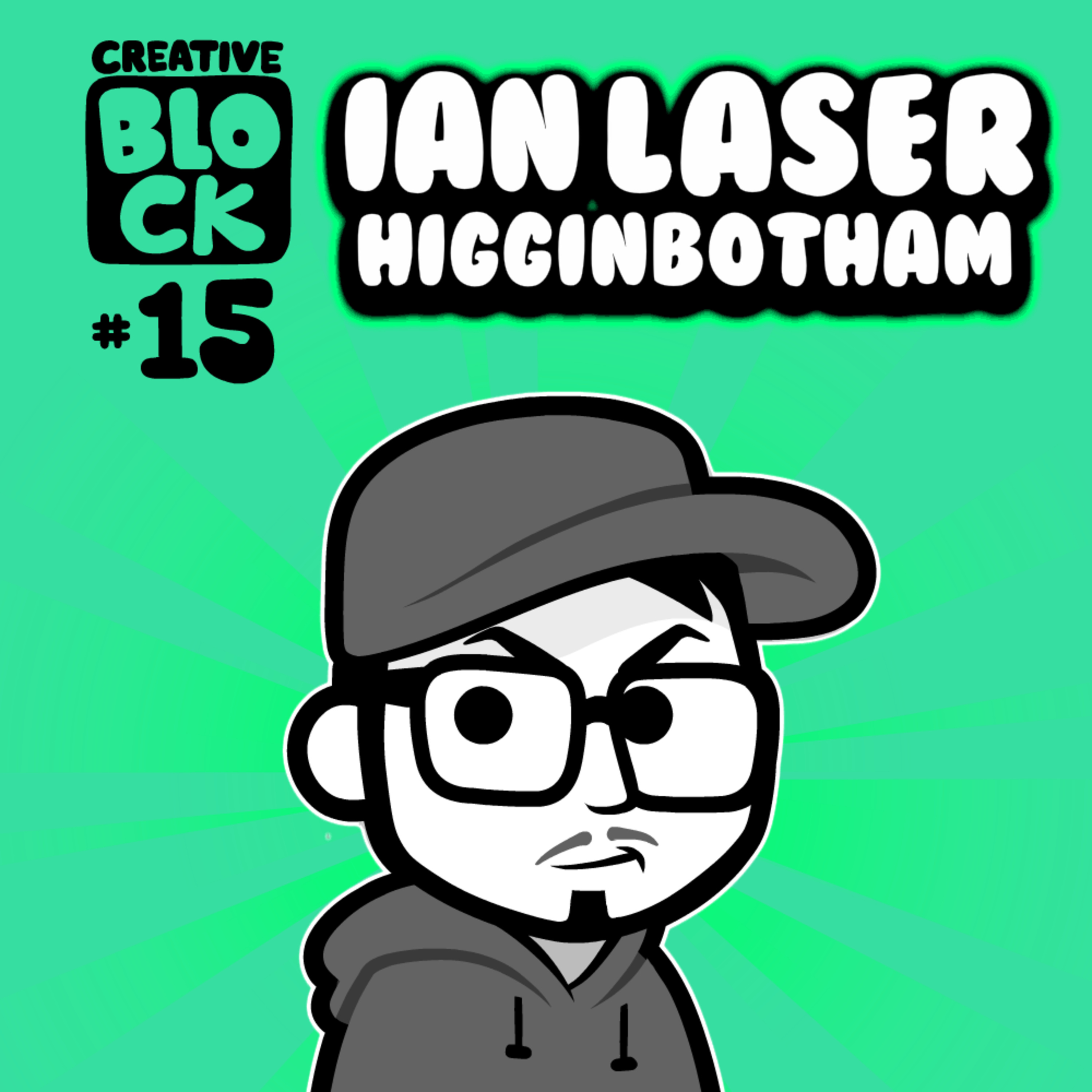 Creative Block #15: Ian Laser Higginbotham