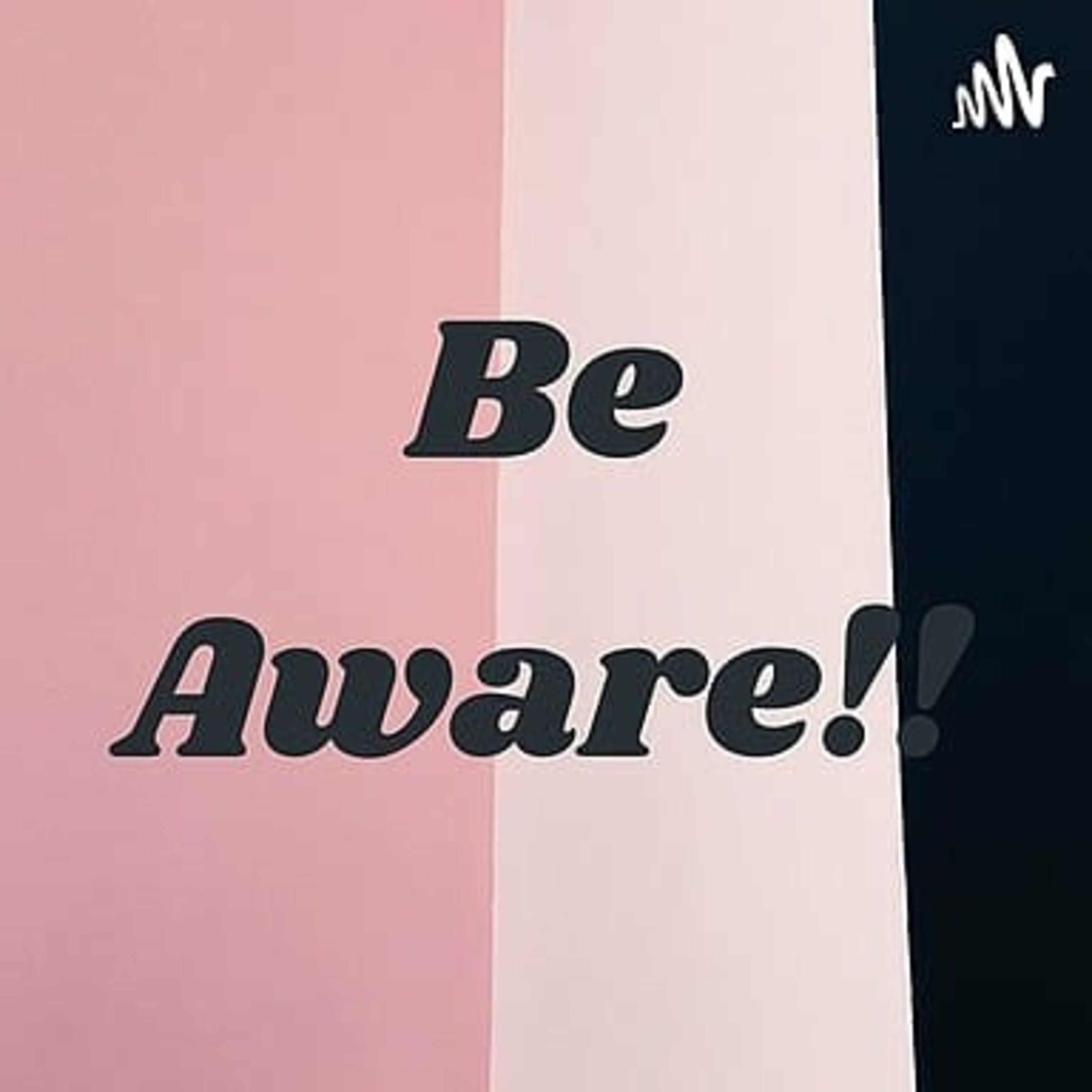 Be Aware!!