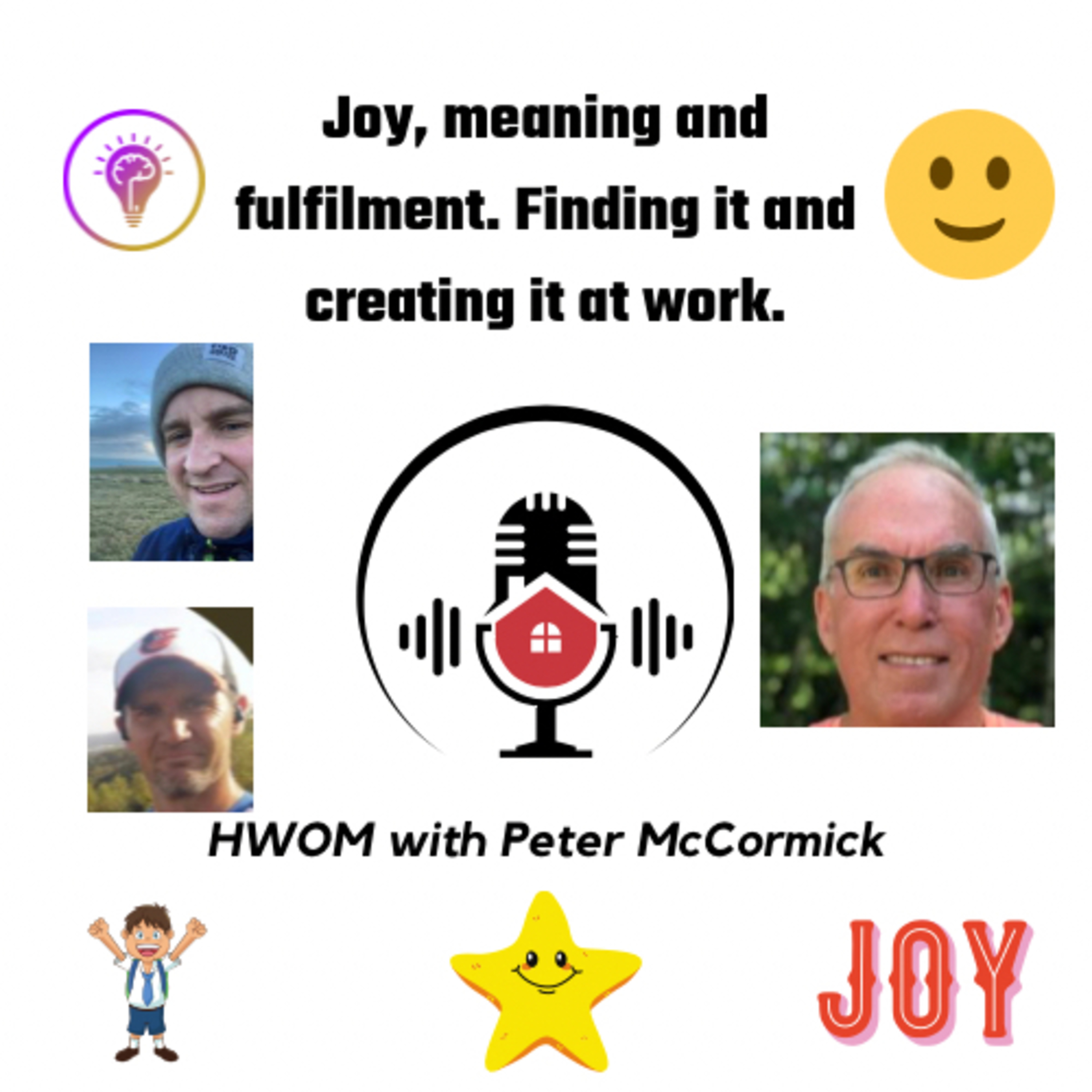 HWOM. Joy, meaning and fulfilment. Finding it and creating it at work with Peter McCormick.  episode artwork