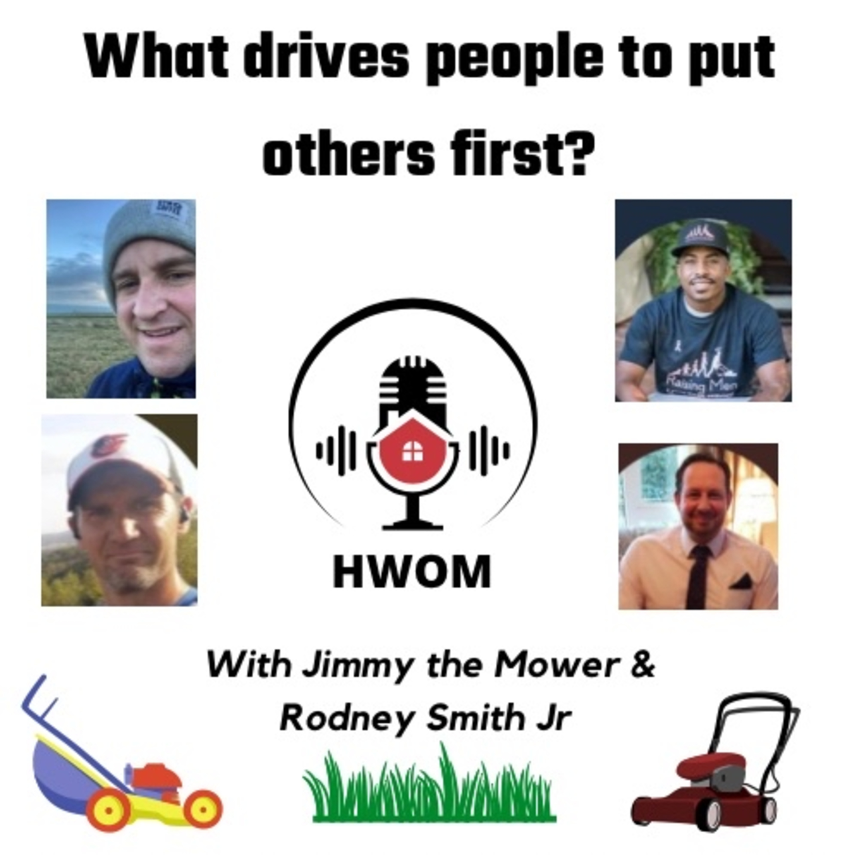 HWOM. What drives people to put others first? With Jimmy the Mower and Rodney Smith Jr. episode artwork