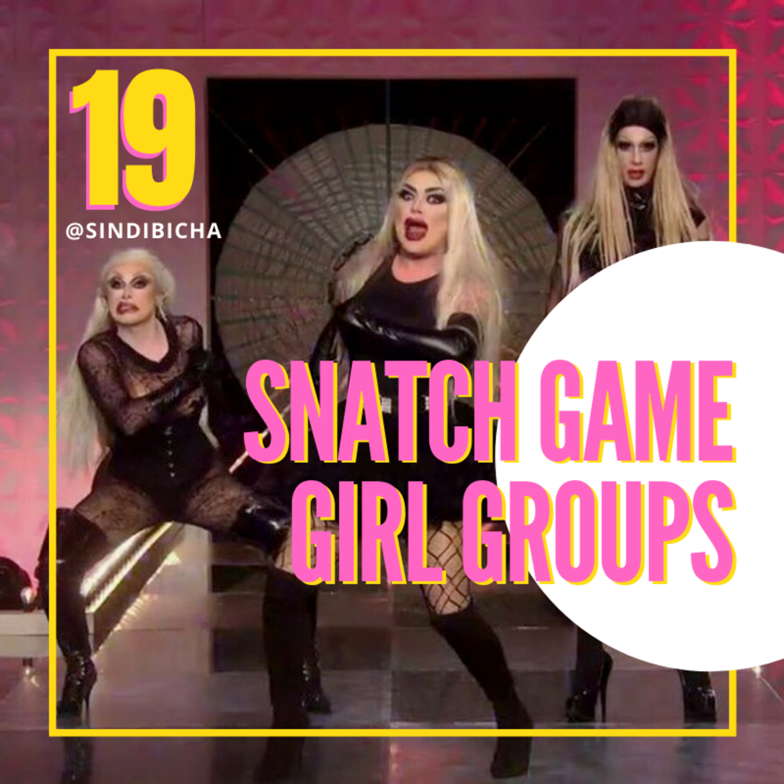 Sindibicha #19 | Snatch Game/Girl Groups