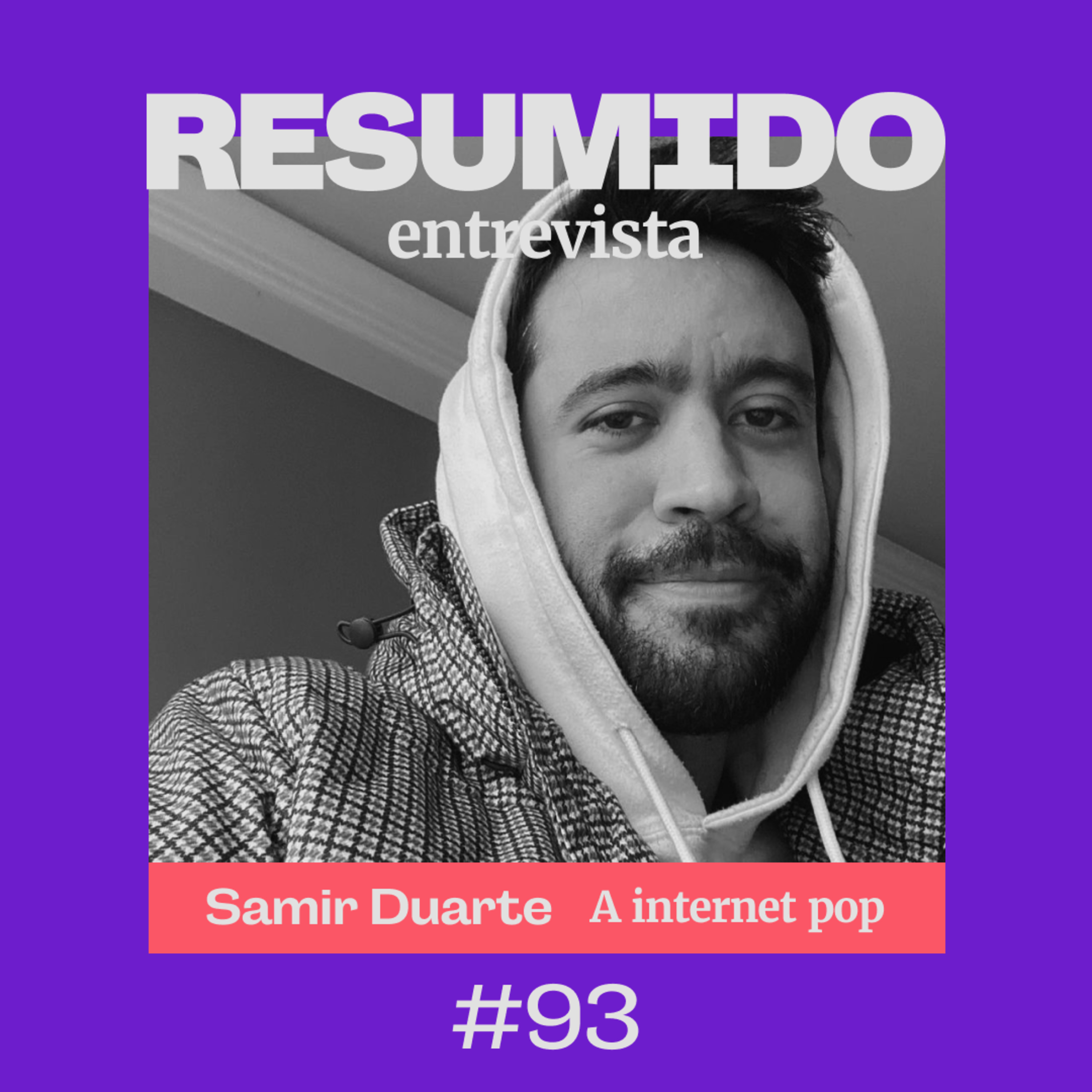 #93 — RESUMIDO Entrevista: Samir Duarte e a internet pop