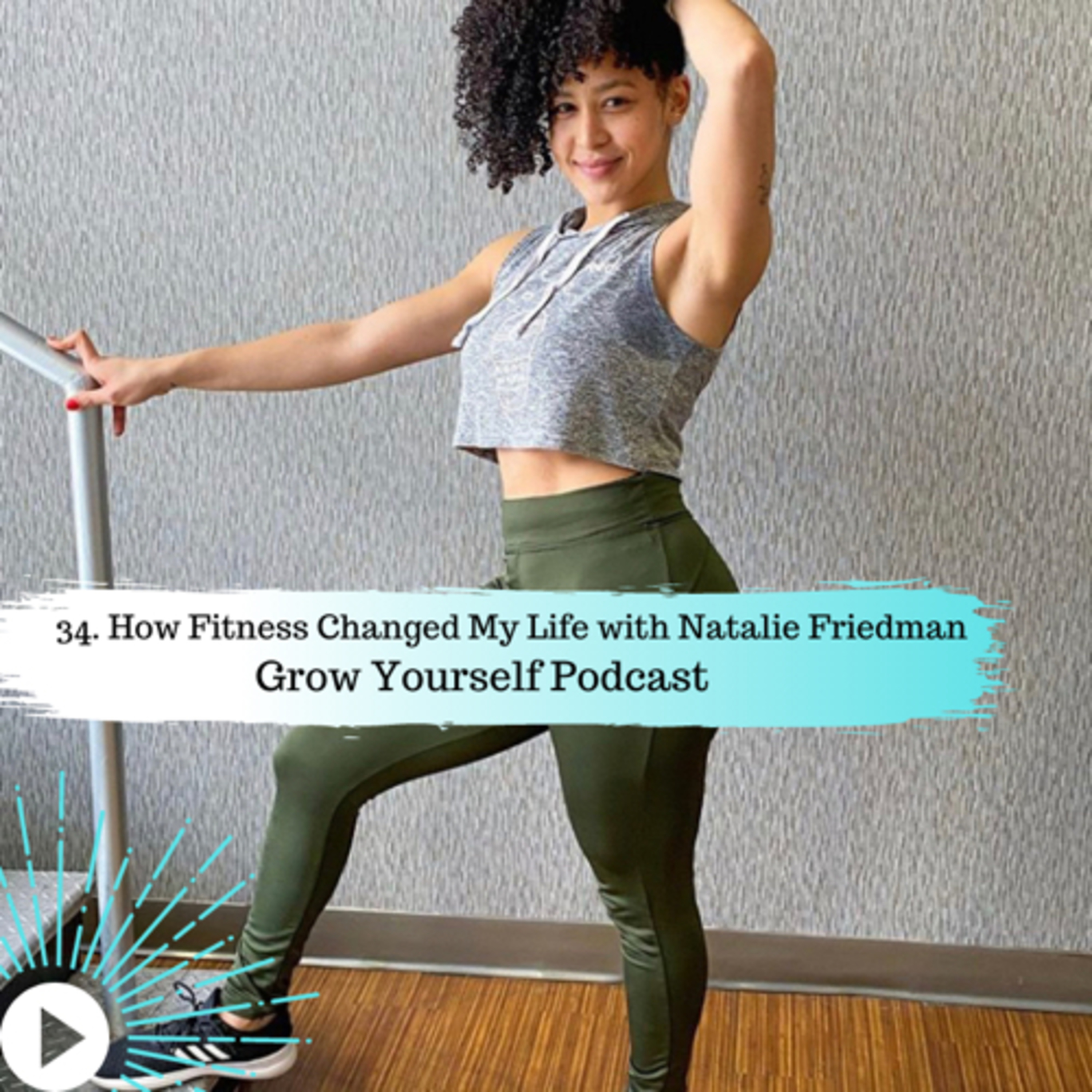 34. How Fitness Changed My Life with Natalie Friedman 