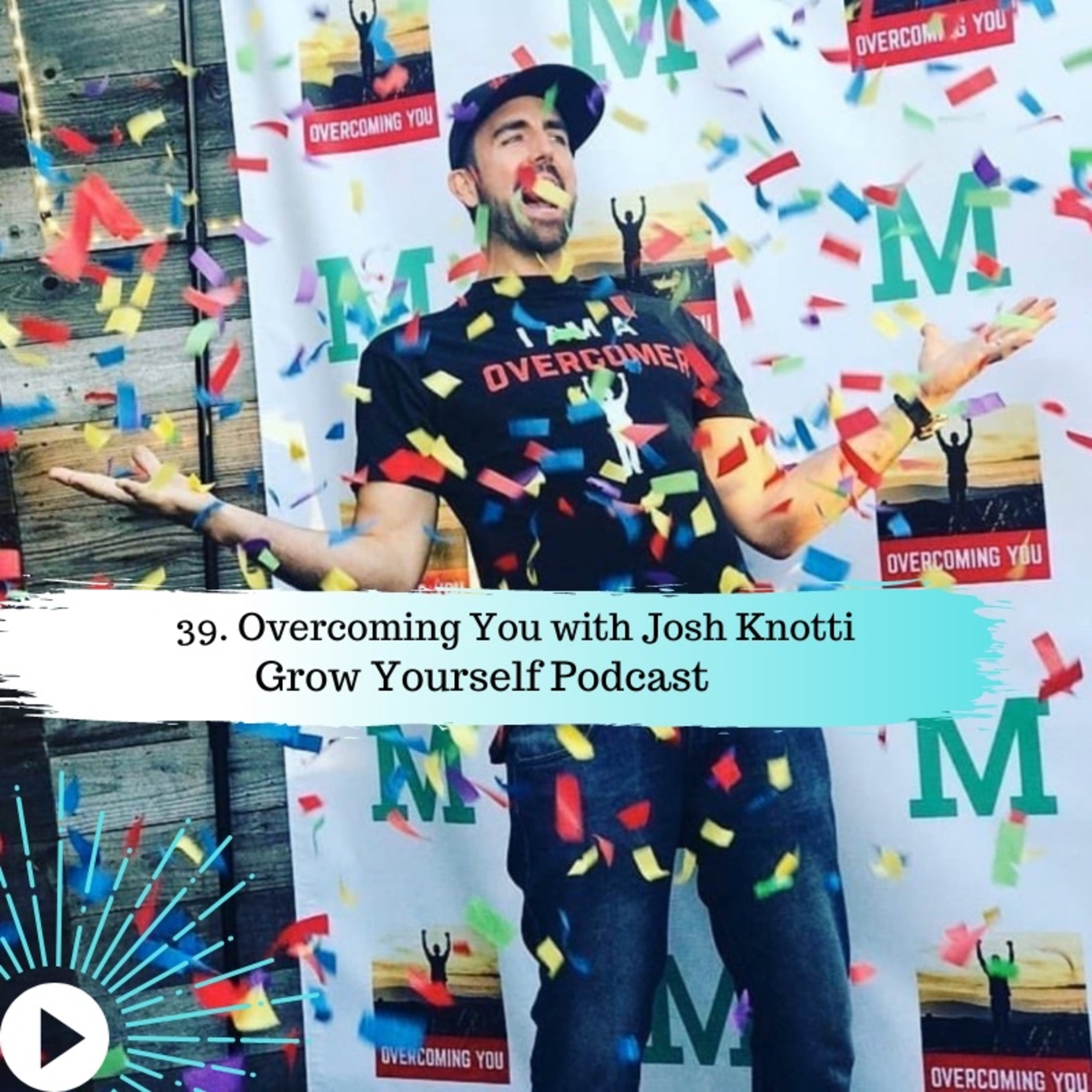 39. Overcoming You with Josh Knotti